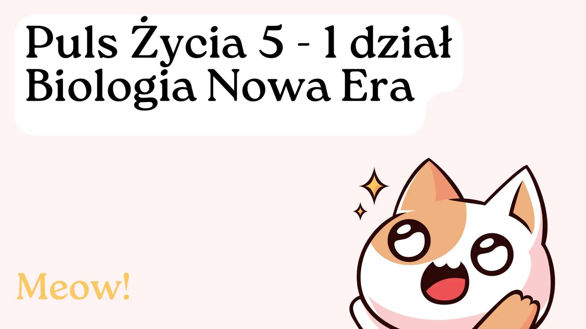 # Puls Życia 5 - 1 dział
Biologia Nowa Era

Meow! # Czynności życiowe

01 - Odżywianie się
02 - Oddychanie
03 - Wydalanie
04 - Ruch
05 - Wzr