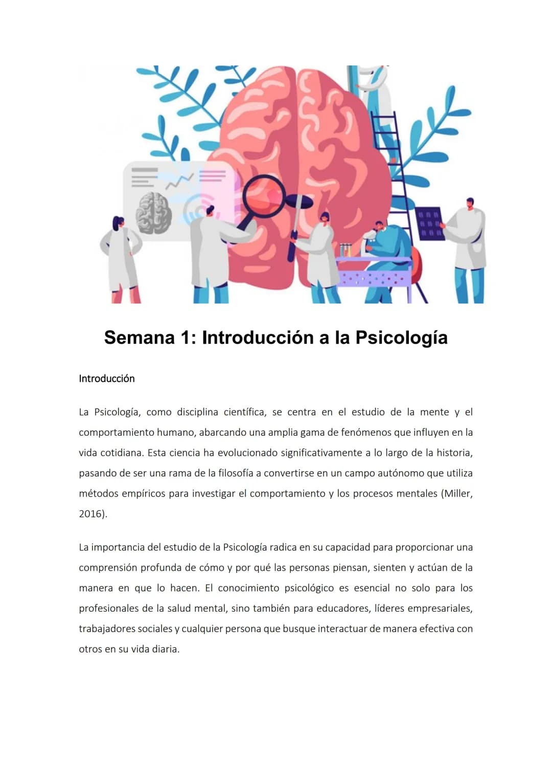 Semana 1: Introducción a la Psicología
Introducción
La Psicología, como disciplina científica, se centra en el estudio de la mente y el
comp