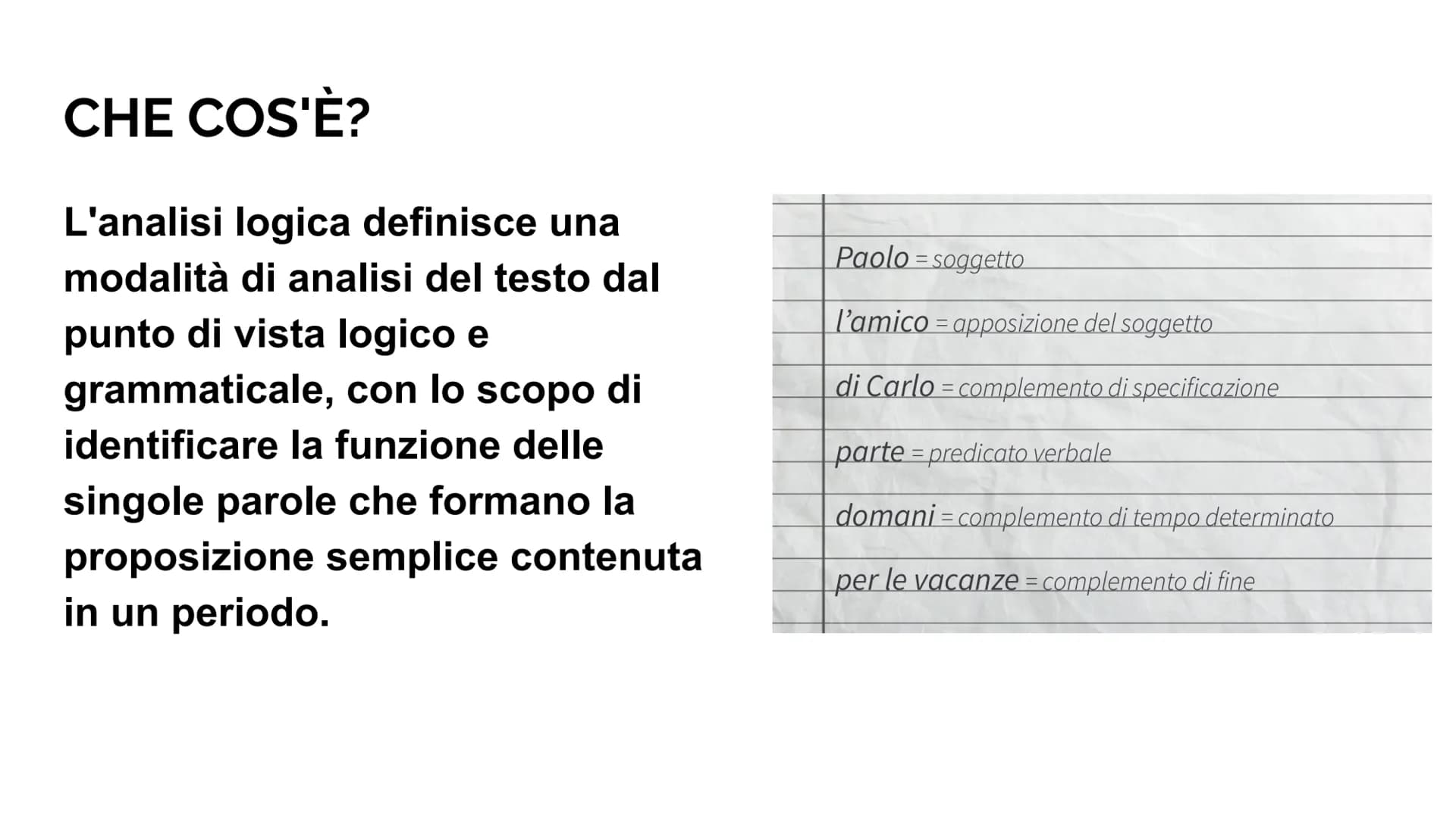 # ANALISI LOGICA SOMMARIO:

• COS'E'?;
• DIFFERENZA TRA FRASE E PERIODO;
• SOGGETTO;
• ATTRIBUTO;
• APPOSIZIONE;
• PREDICATO:
VERBALE E NOMI