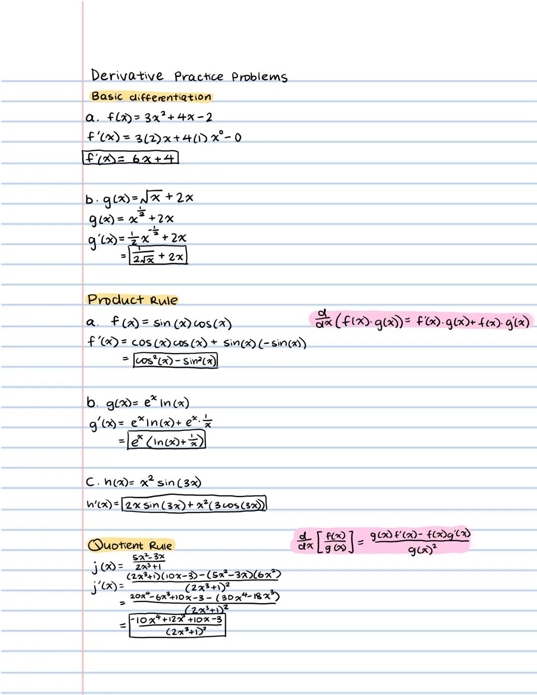 Derivative Practice Problems

Basic differentiation

a. f(x) = 3x²+4x-2

f'(x)=3(2)x+4(1)x-0

f'(x)= 6x+4

b. g(x)=√x+2x

g(x) = x²+2x

g'(x