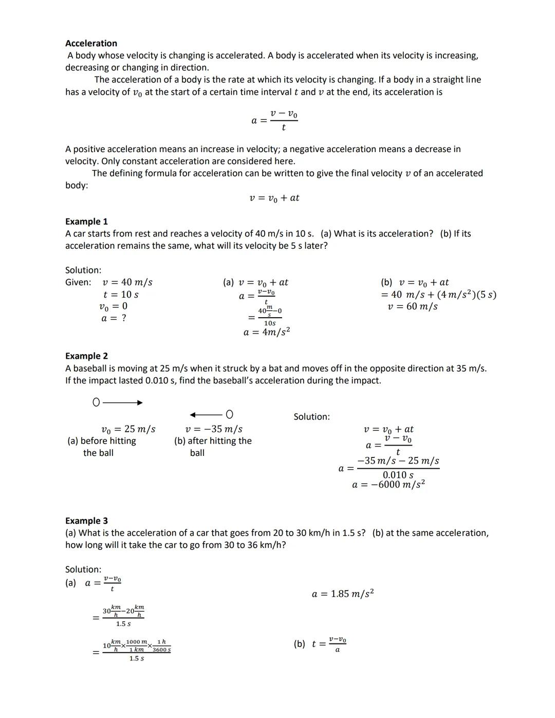 # Acceleration

A body whose velocity is changing is accelerated. A body is accelerated when its velocity is increasing,
decreasing or chang