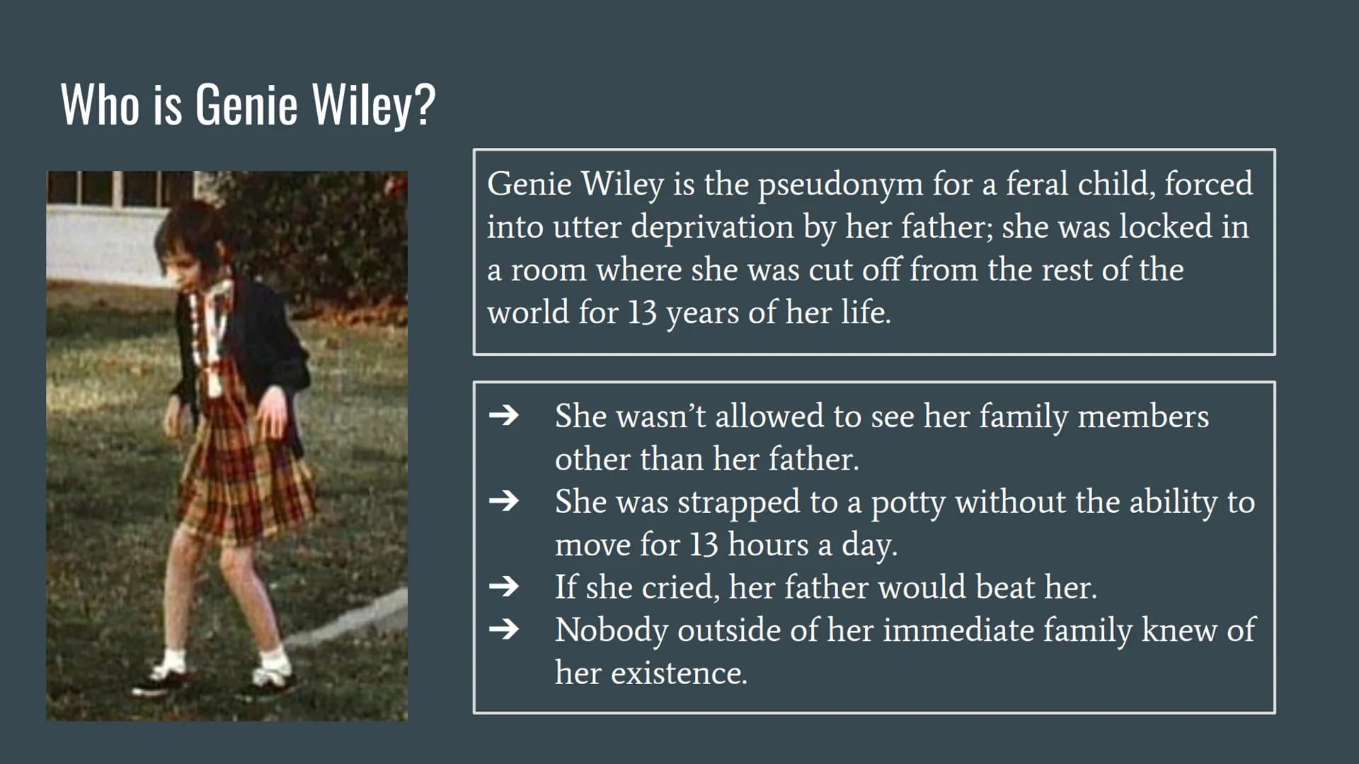 # Genie

...

India Brown, Charlene Guelas, Zoe Rawlings # The Case Study of Genie
Wiley # Who is Genie Wiley?

Genie Wiley is the pseudonym