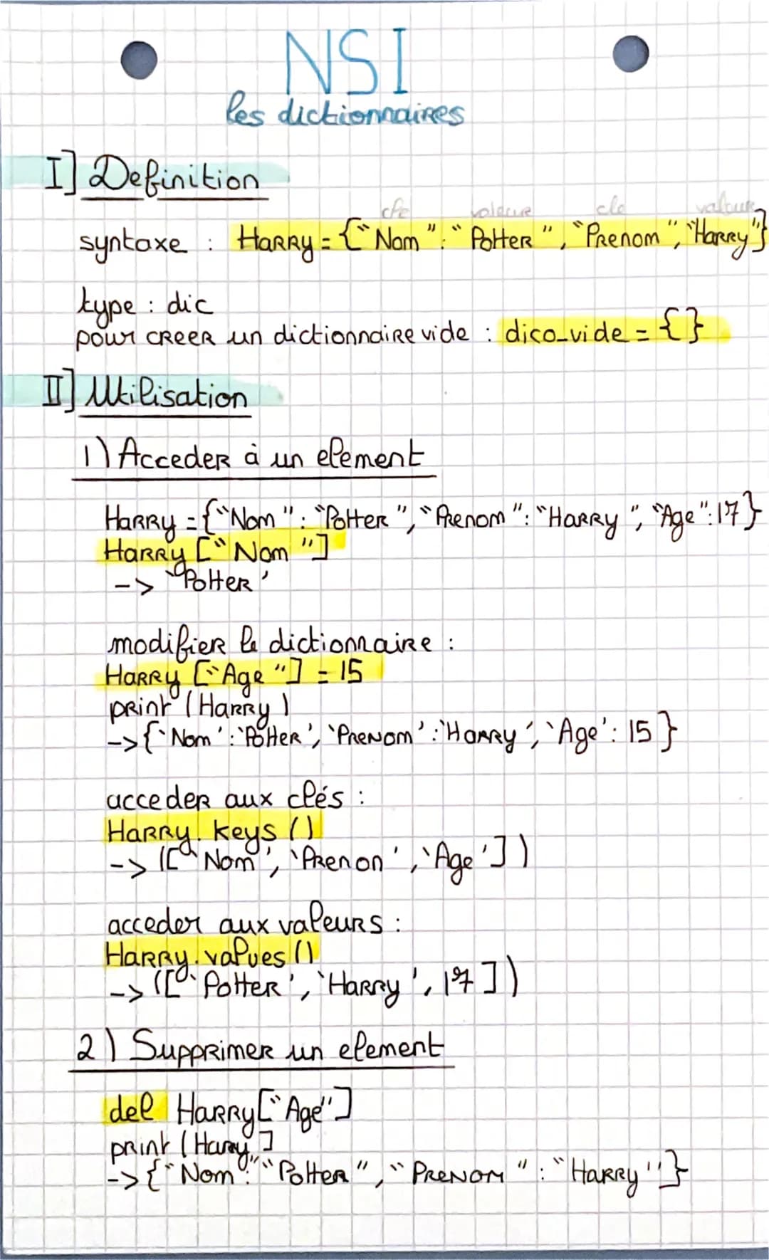 NSI
les dictiomaires

I] Definition

che
pleue
syntaxe: Harry = {"Nom":"Potter","Prenom","Harry"}
kype: dic
pour creer un dictionnaire vide: