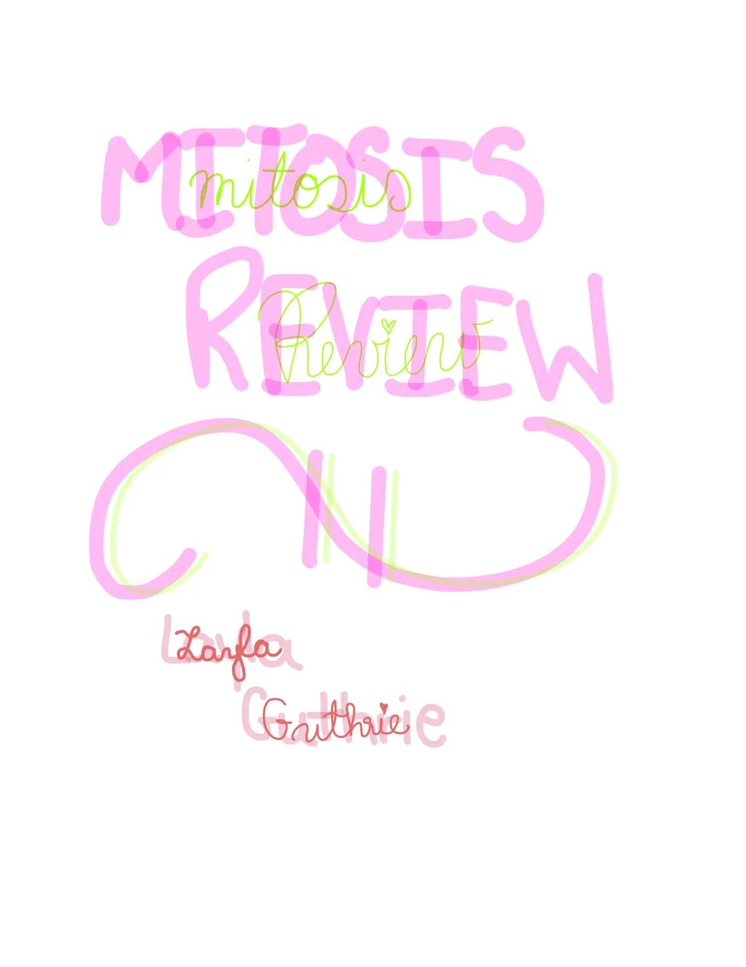 # MITOSIS
## Review

CN

Layla
Guthrie 1. Mitosis is the division of the nucleus.
2. Cytokinesis is the division of the cytoplasm.
3. Name t
