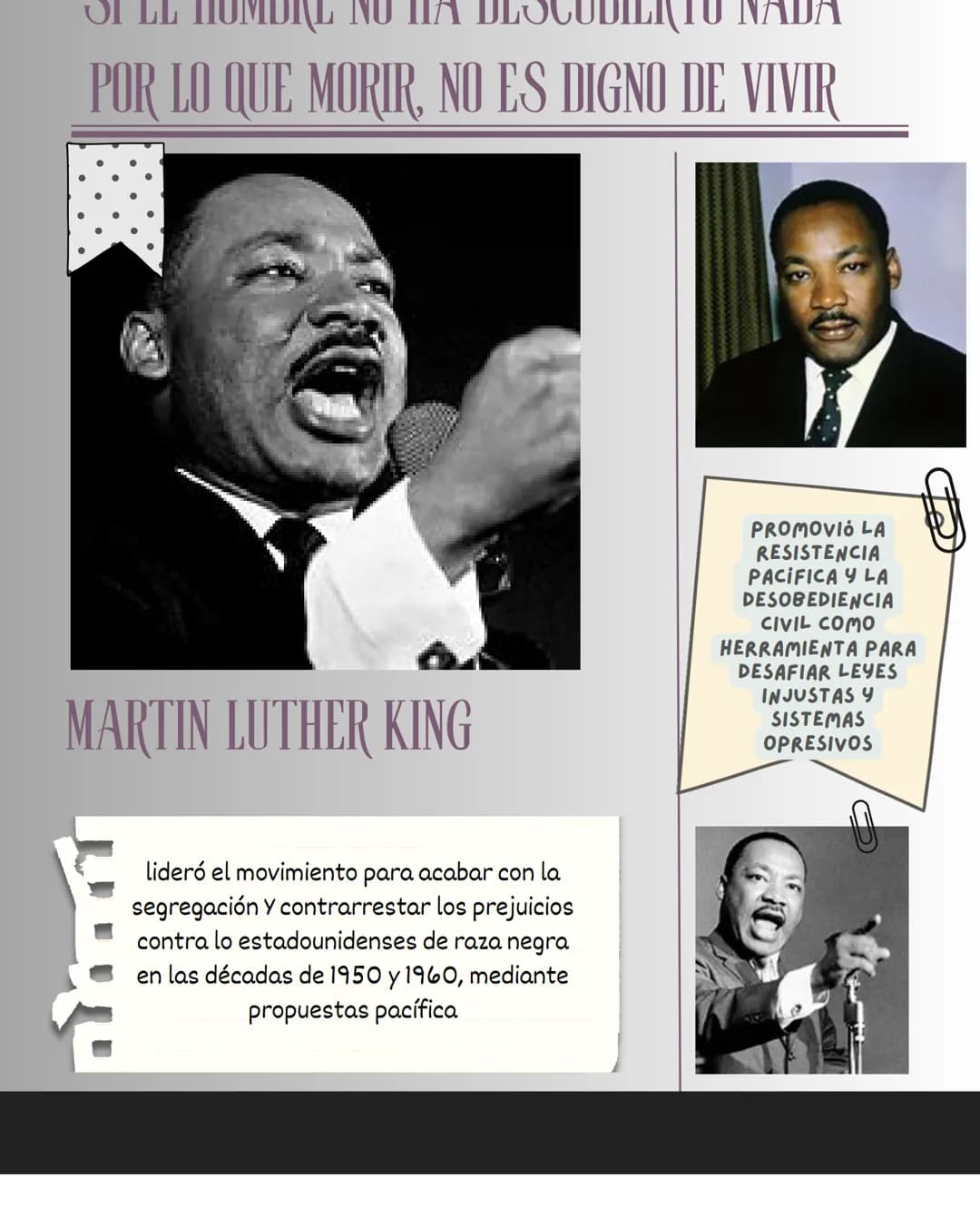 OI LL HOMORE NO HA DLOCODILINTO NADA
POR LO QUE MORIR, NO ES DIGNO DE VIVIR

MARTIN LUTHER KING

PROMOVIÓ LA
RESISTENCIA
PACIFICA Y LA
DESOB