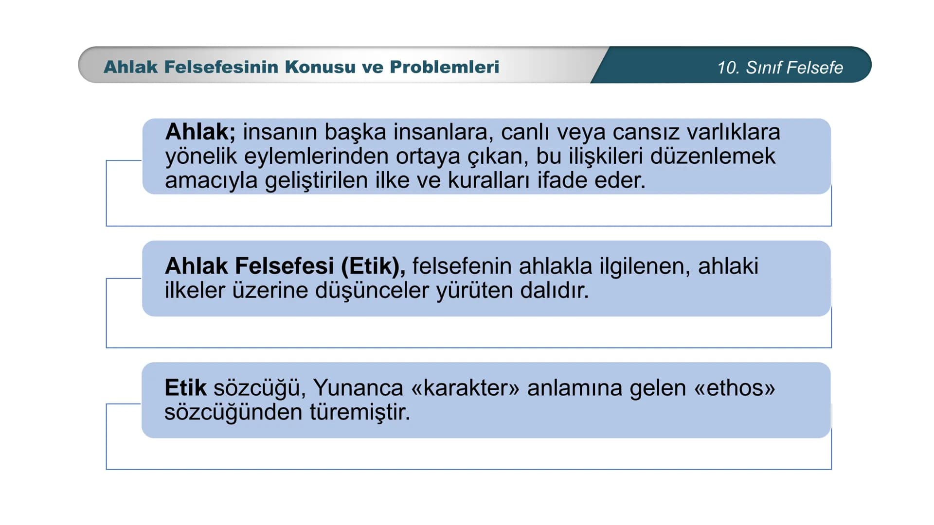 *
*
ETİ MİLLİ EĞ
12
CUMHURİYE
TIM
DO
BAKANLIGI
FELSEFE
10. SINIF
3.ÜNİTE: FELSEFENİN TEMEL KONULARI VE
PROBLEMLERİ
Ahlak Felsefesinin Konusu