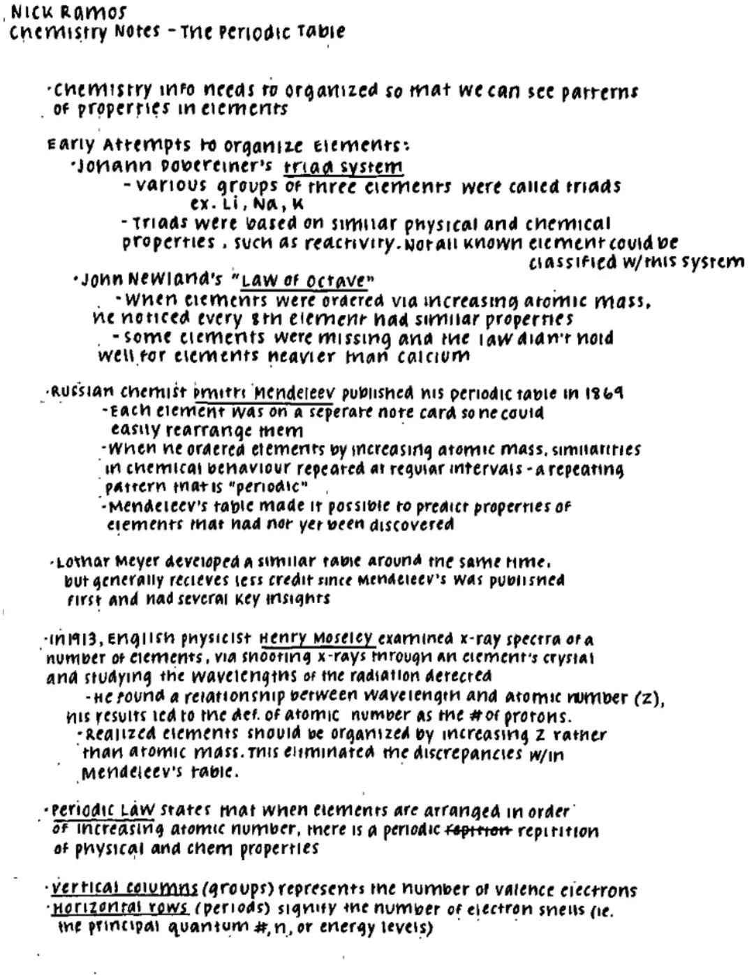 # NICK RAMOS
Chemistry Notes - The Periodic Table

chemistry info needs to organized so mat we can see parterns
of properties in elements

E