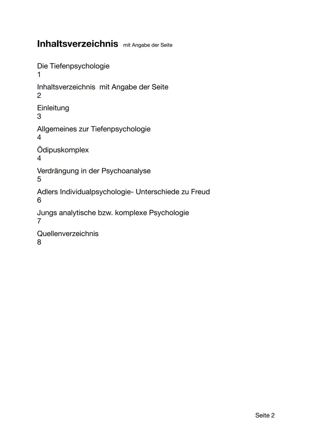 # Die Tiefenpsychologie

Seite 1 Inhaltsverzeichnis mit Angabe der Seite

Die Tiefenpsychologie
1

Inhaltsverzeichnis mit Angabe der Seite
2