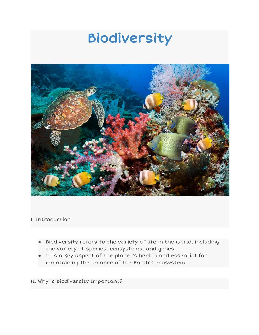 Biodiversity

I. Introduction

• Biodiversity refers to the variety of life in the world, including
the variety of species, ecosystems, and 