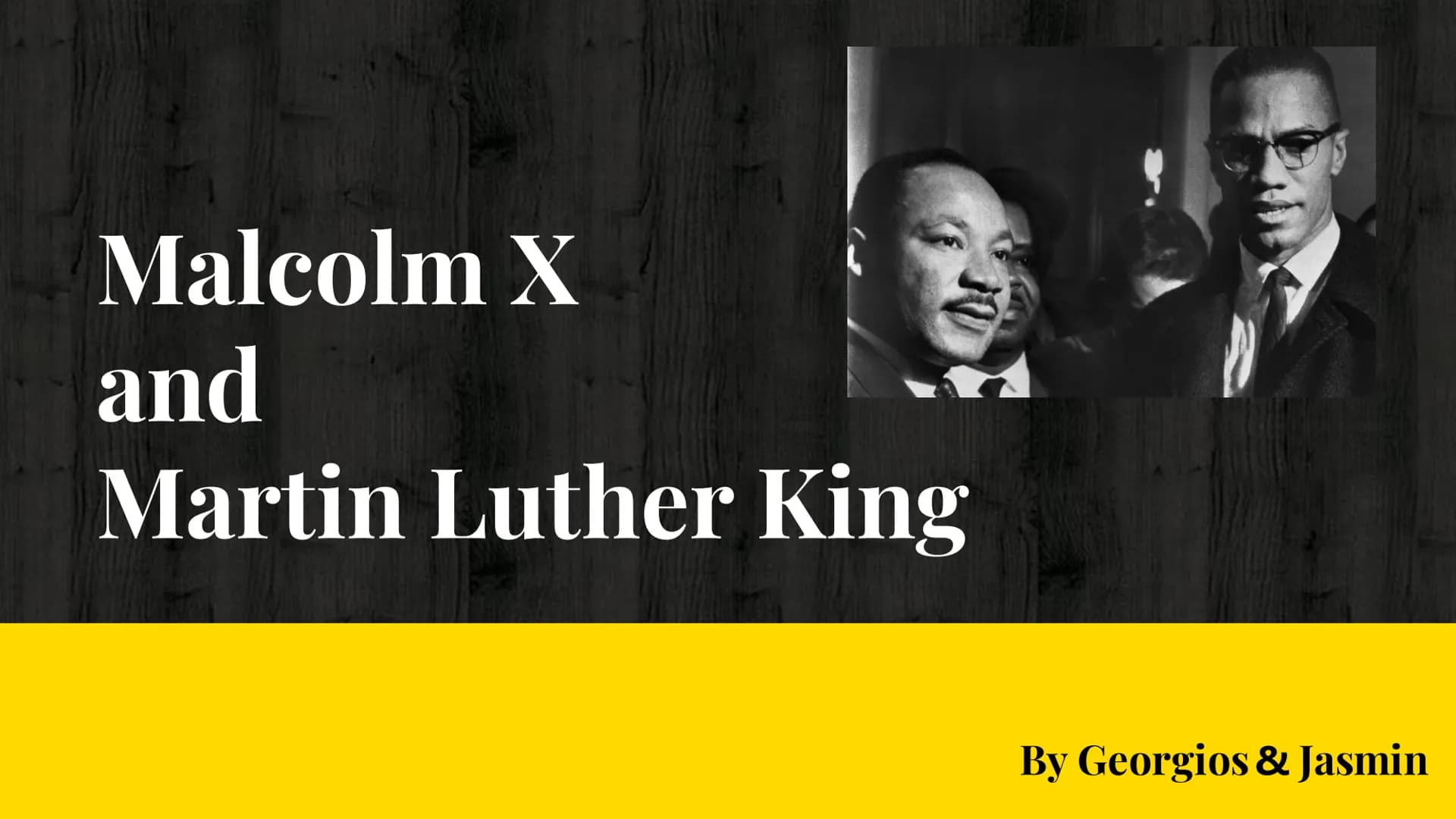 # Malcolm X
and
# Martin Luther King

By Georgios & Jasmin # ?

Were the two competing
rivals or corresponding activists? Content

1. Life b