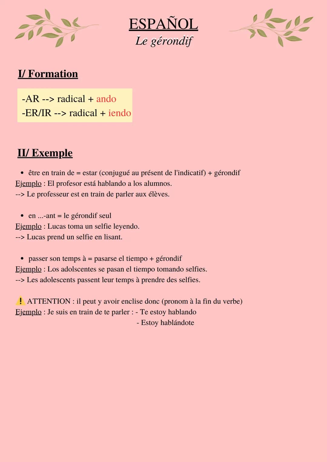 ESPAÑOL
Le gérondif

I/ Formation
-AR --> radical + ando
-ER/IR --> radical + iendo

II/ Exemple
• être en train de = estar (conjugué au pré