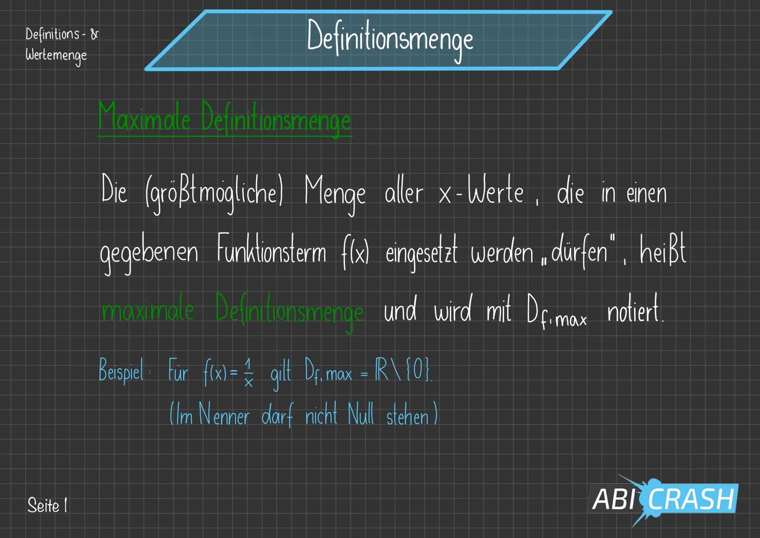 Definitions- &
Wertemenge

Definitionsmenge

Maximale Definitionsmenge

Die (größtmögliche) Menge aller x-Werte, die in einen
gegebenen Funk