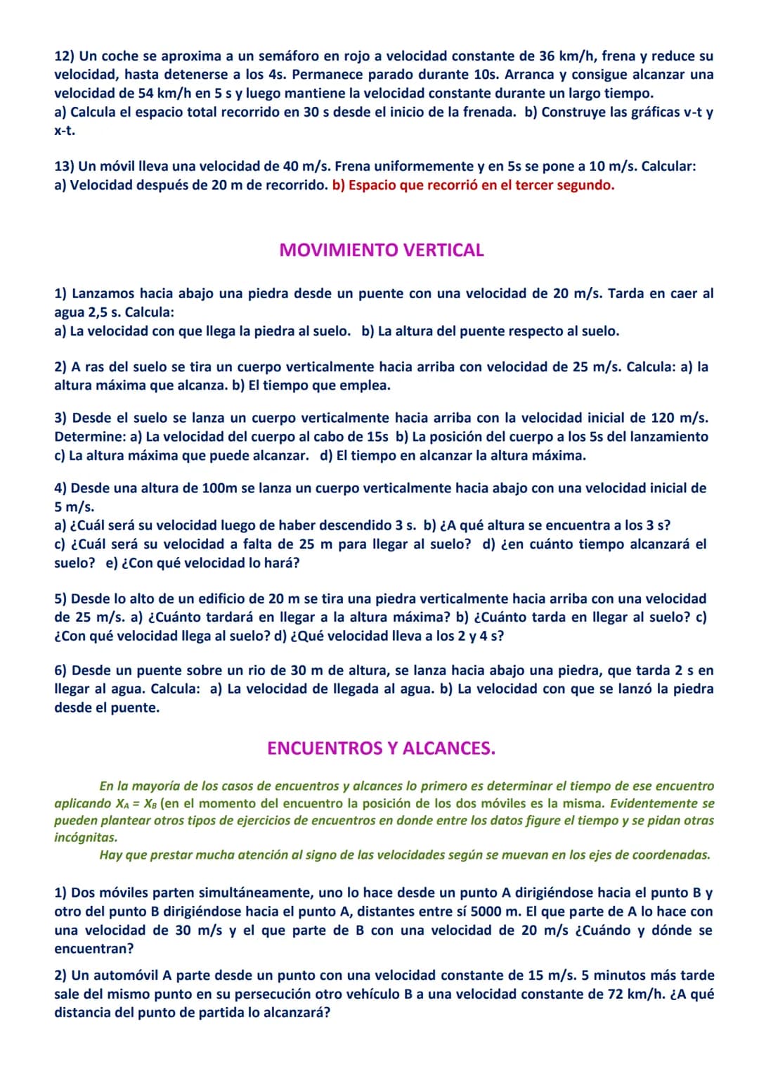 # EJERCICIOS DE CINEMÁTICA

TODOS RESUELTOS AL FINAL DE LOS ENUNCIADOS

Los ejercicios marcados en rojo no son difíciles, simplemente hay qu
