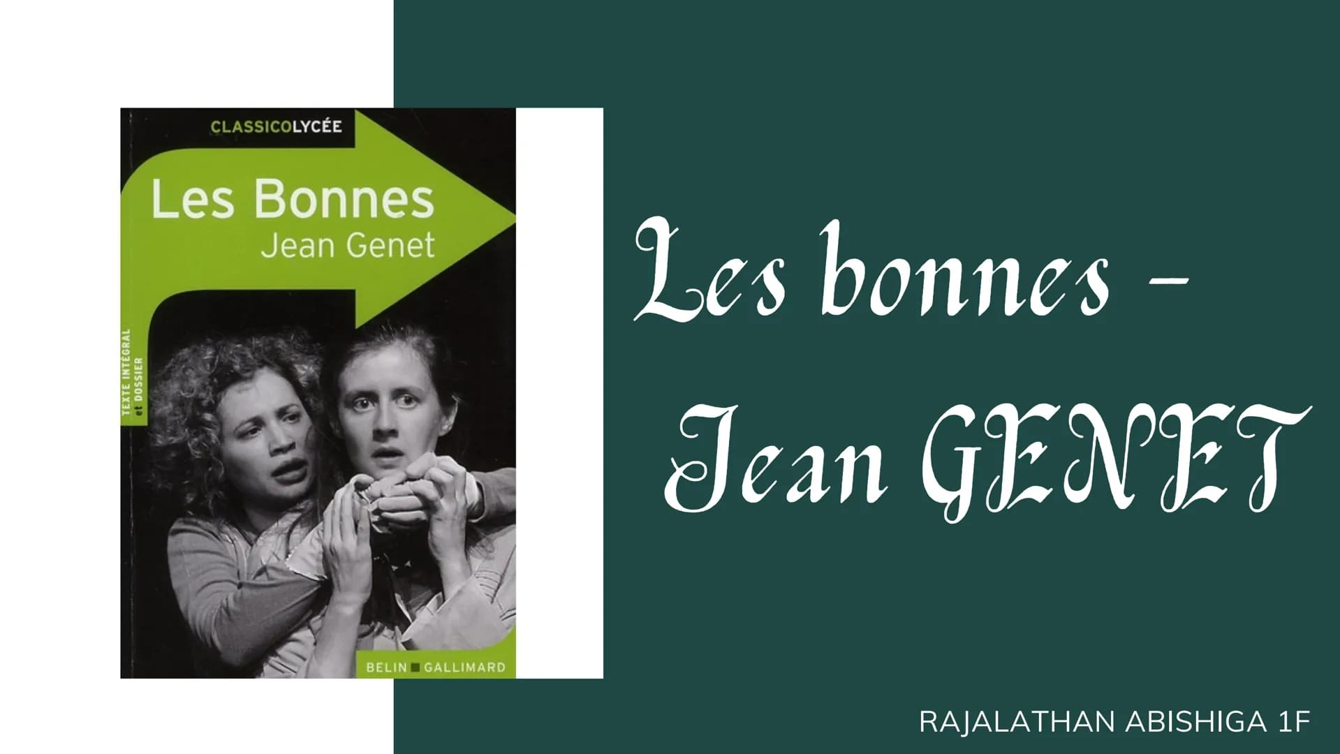 TEXTE INTÉGRAL
OF DOSSIER

CLASSICOLYCÉE

Les Bonnes
Jean Genet

BELIN GALLIMARD

Les bonnes -

Jean GENET

RAJALATHAN ABISHIGA 1F Jean Gene