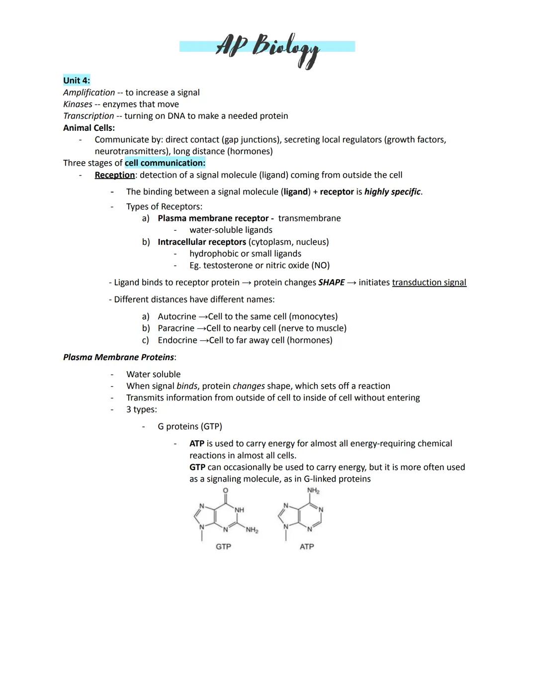 # AP Biology

Unit 4:
Amplification -- to increase a signal
Kinases -- enzymes that move
Transcription -- turning on DNA to make a needed pr