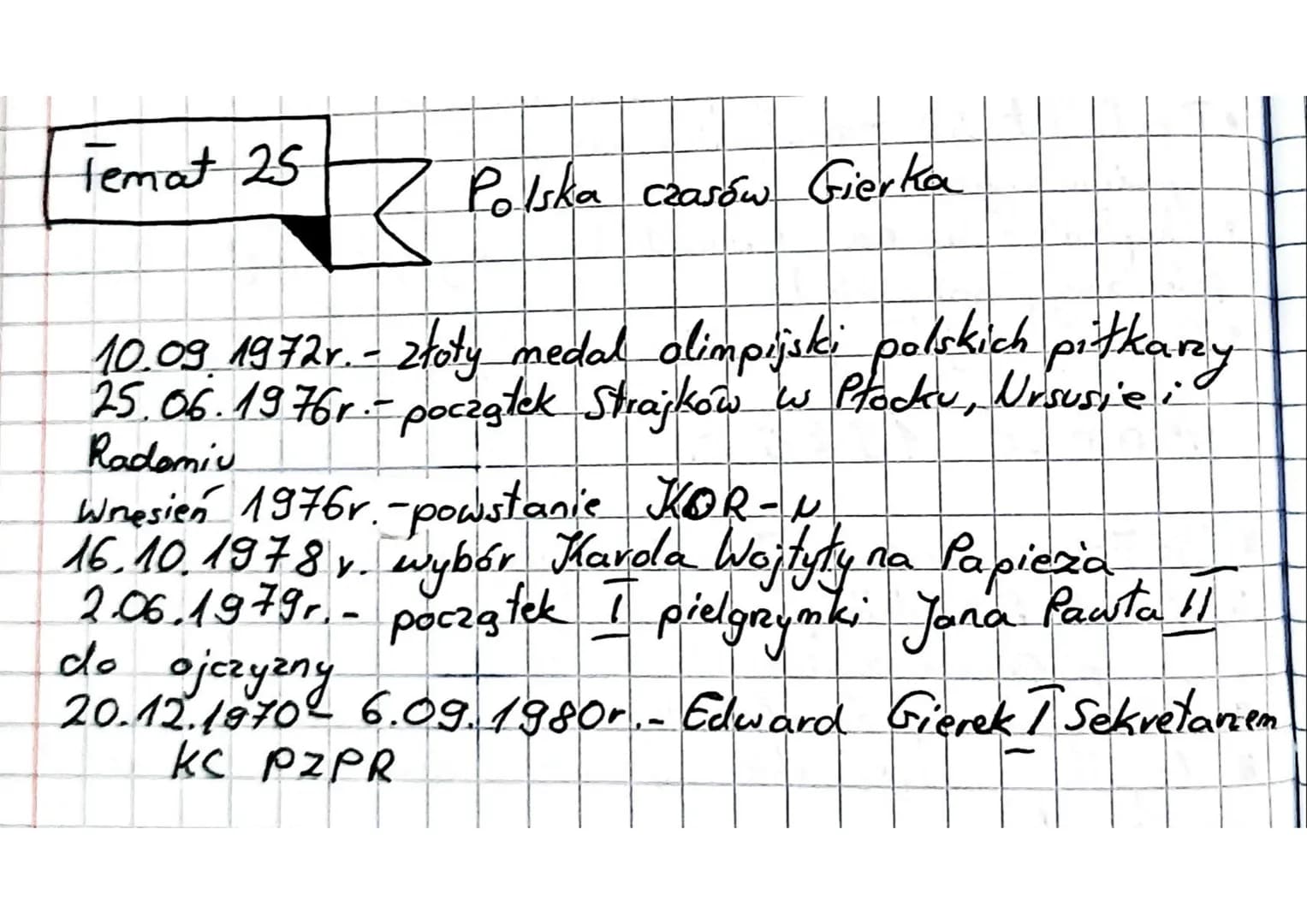 Temat 25

Polska czasów Gierka

10.09. 1972r. - złoty medal olimpijski polskich piłkarzy
-
25.06.1976r.- początek Strajków w Płocku, Ursusie