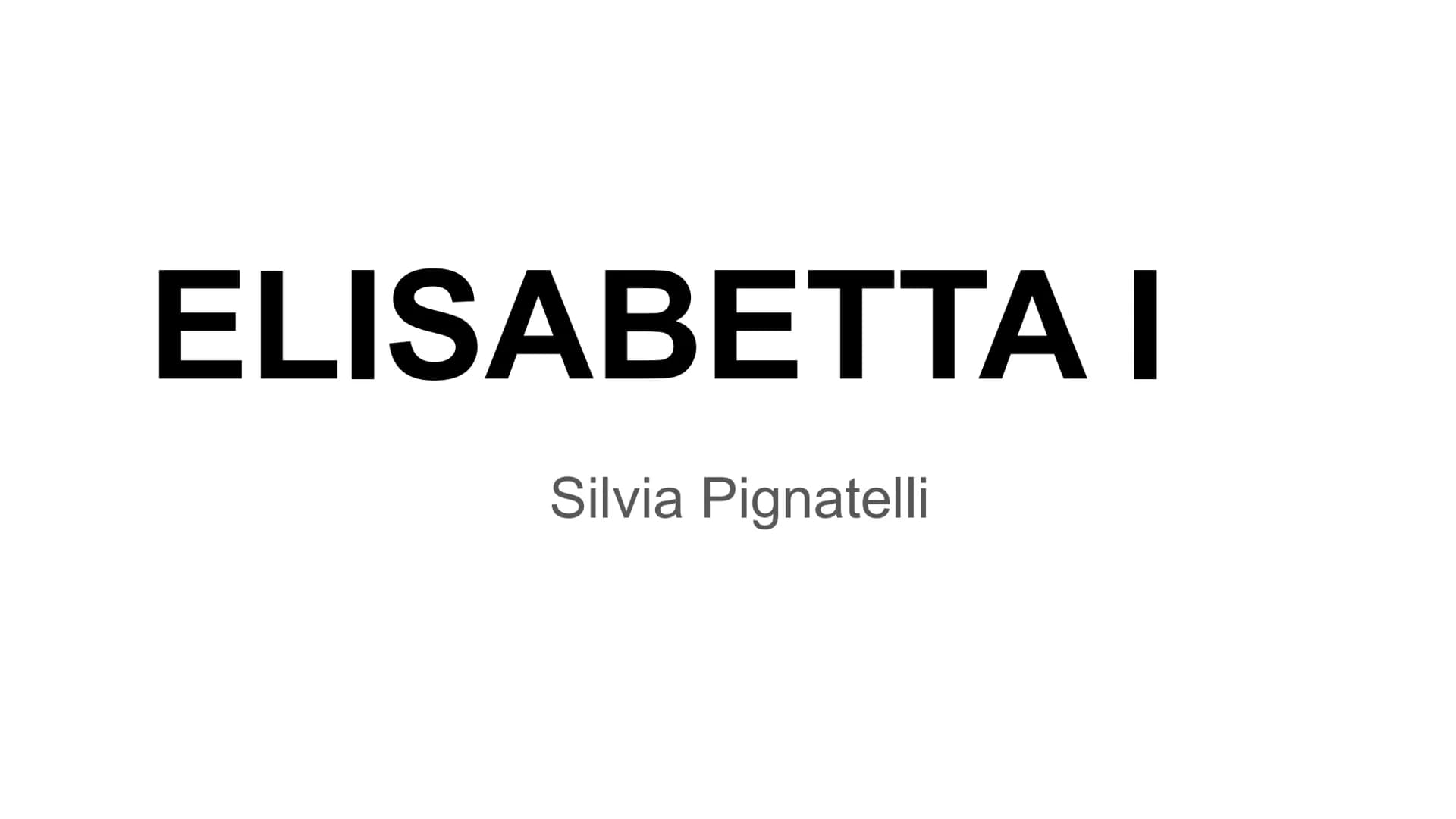 # ELISABETTA I

Silvia Pignatelli # CHI ERA?

Elisabetta I, ultima regina della dinastia dei Tudor, governò dal
1558 fino alla sua morte nel