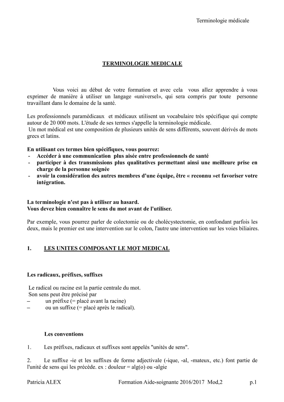 # TERMINOLOGIE MEDICALE

Terminologie médicale

Vous voici au début de votre formation et avec cela vous allez apprendre à vous
exprimer de 