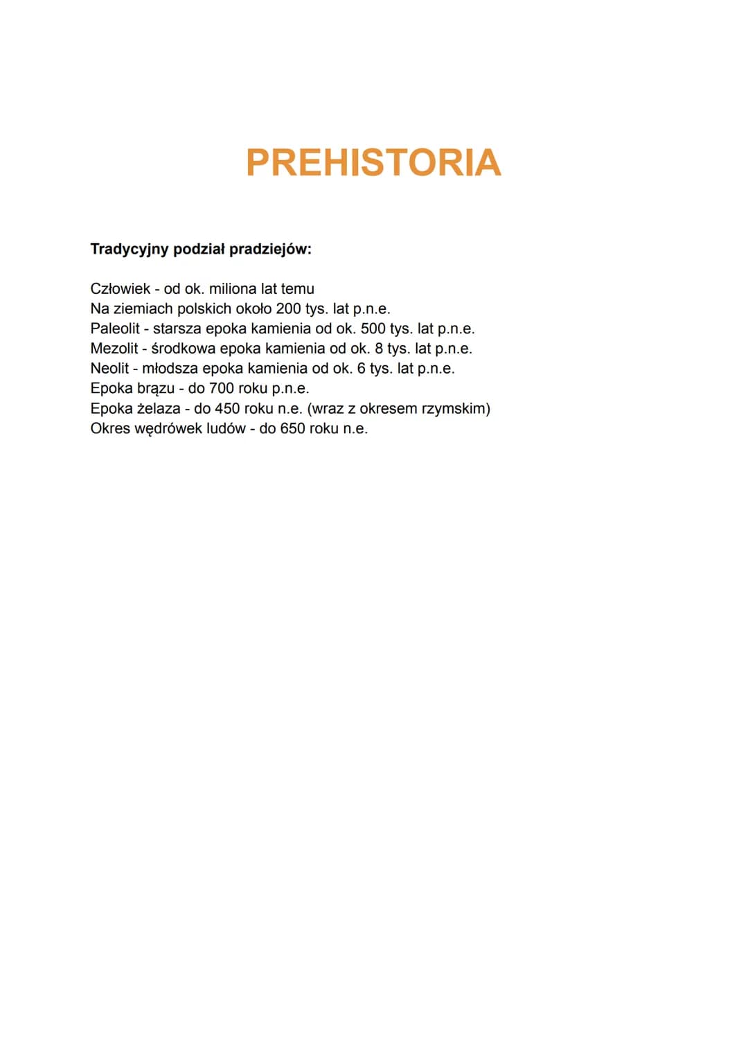 # PREHISTORIA

Tradycyjny podział pradziejów:

Człowiek - od ok. miliona lat temu

Na ziemiach polskich około 200 tys. lat p.n.e.

Paleolit 