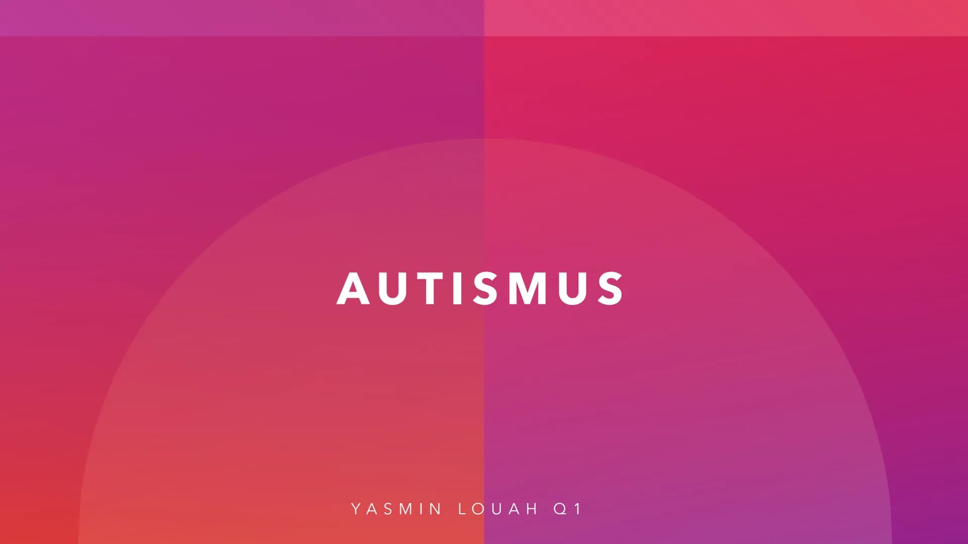 AUTISMUS

YASMIN LOUAH Q1 # LEITFRAGEN

*   Wieso habe ich das Thema Autismus ausgewählt?
*   Was ist Autismus?
*   Was sind die 3 verschied