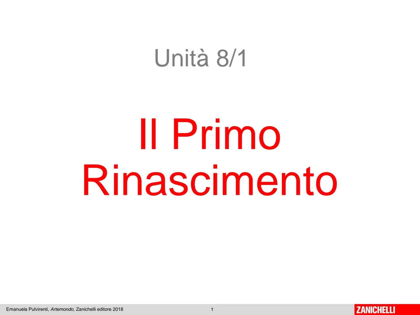 Unità 8/1

II Primo
Rinascimento

Emanuela Pulvirenti, Artemondo, Zanichelli editore 2018

1

ZANICHELLI II RINASCIMENTO è un movimento cult