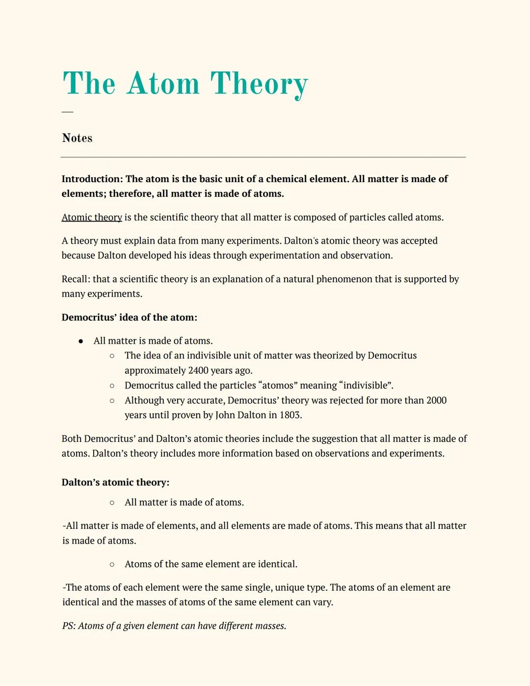 # The Atom Theory

Notes

Introduction: The atom is the basic unit of a chemical element. All matter is made of
elements; therefore, all mat