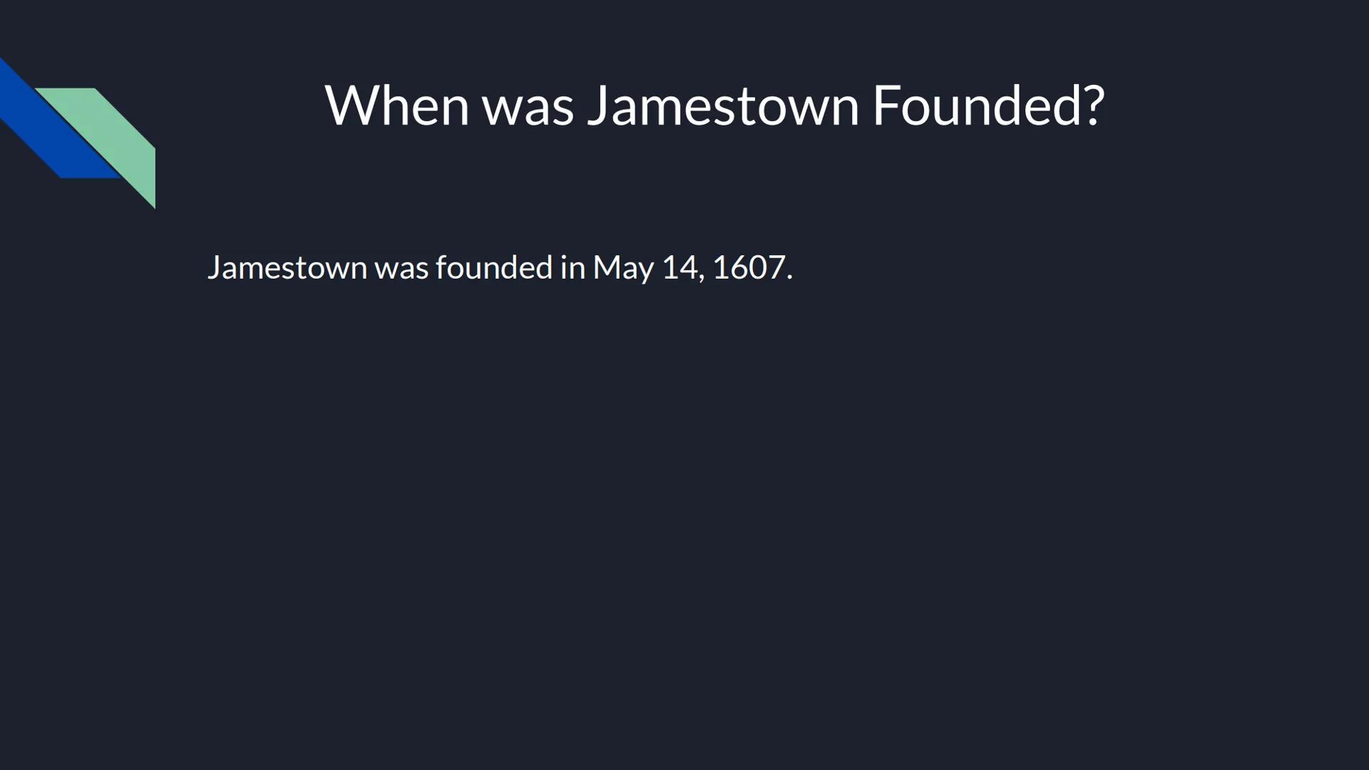Jamestown

Carmen Radford # When was Jamestown Founded?

Jamestown was founded in May 14, 1607. Where was Jamestown located at?

Jamestown w