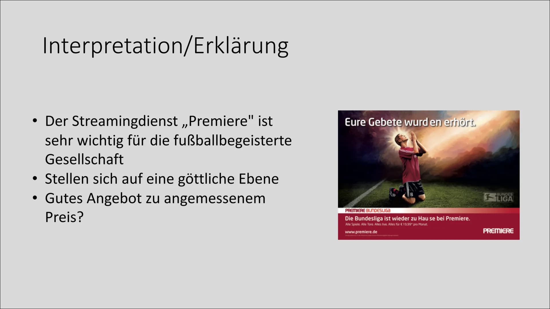 Werbung mit religiösem
Hintergrund Eure Gebete wurd en erhört.

8

PREMIERE BUNDESLIGA
Die Bundesliga ist wieder zu Hau se bei Premiere.
All
