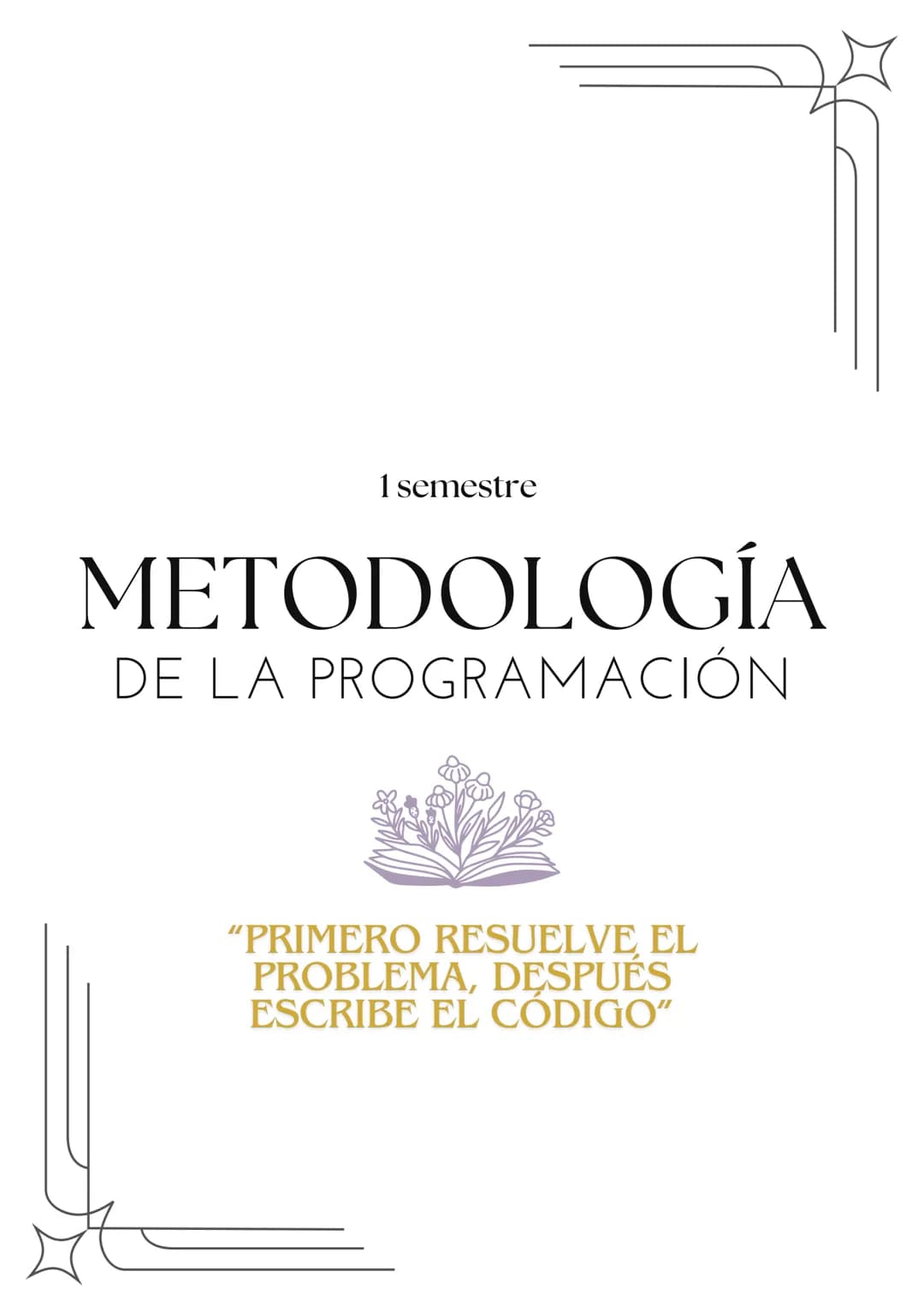 1 semestre
METODOLOGÍA
DE LA PROGRAMACIÓN
"PRIMERO RESUELVE EL
PROBLEMA, DESPUÉS
ESCRIBE EL CÓDIGO" Índice
1
Pseudocódigos
3-11
2
Estructura