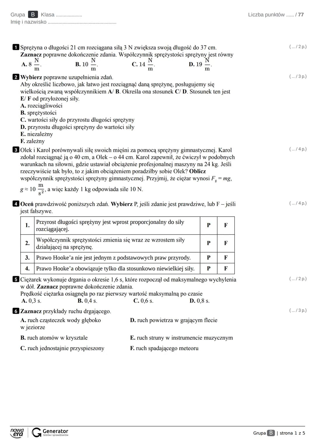 Grupa A Klasa
Imię i nazwisko Liczba punktów ....../77

1 Sprężyna o długości 25 cm rozciągana siłą 3 N zwiększa swoją długość do 31 cm. (..