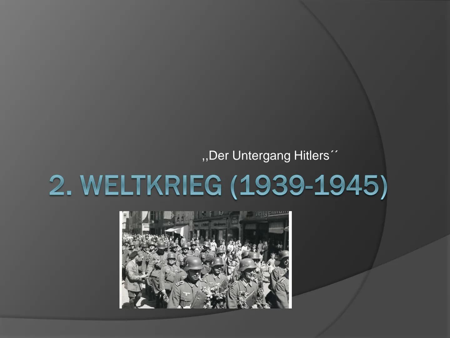 „Der Untergang Hitlers“

2. WELTKRIEG (1939-1945) # Inhaltsverzeichnis

*   Grund des Ausbruches
*   Die Allianzen
*   Das Ende Deutschlands