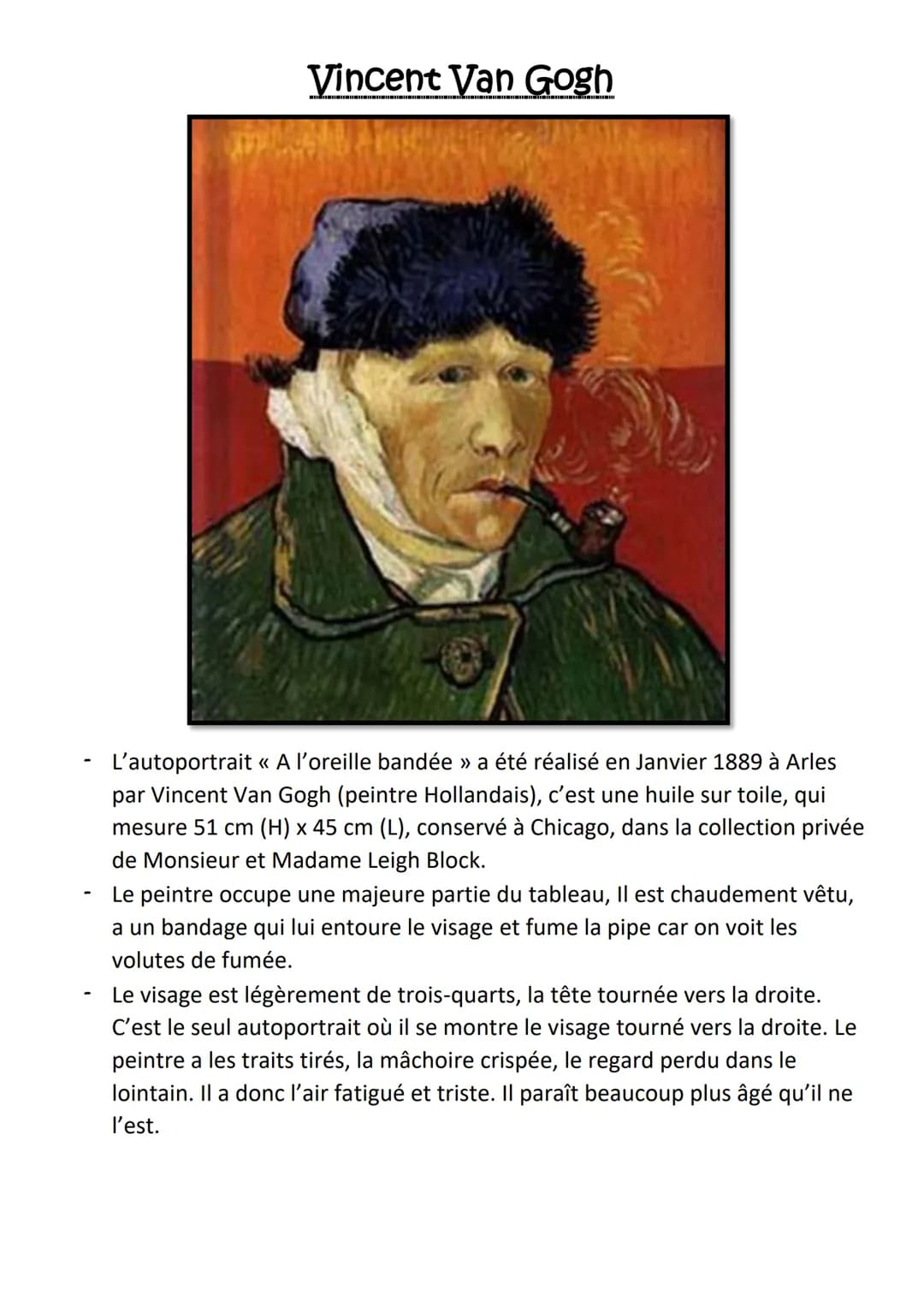 # Vincent Van Gogh

- L'autoportrait << A l'oreille bandée >> a été réalisé en Janvier 1889 à Arles
par Vincent Van Gogh (peintre Hollandais