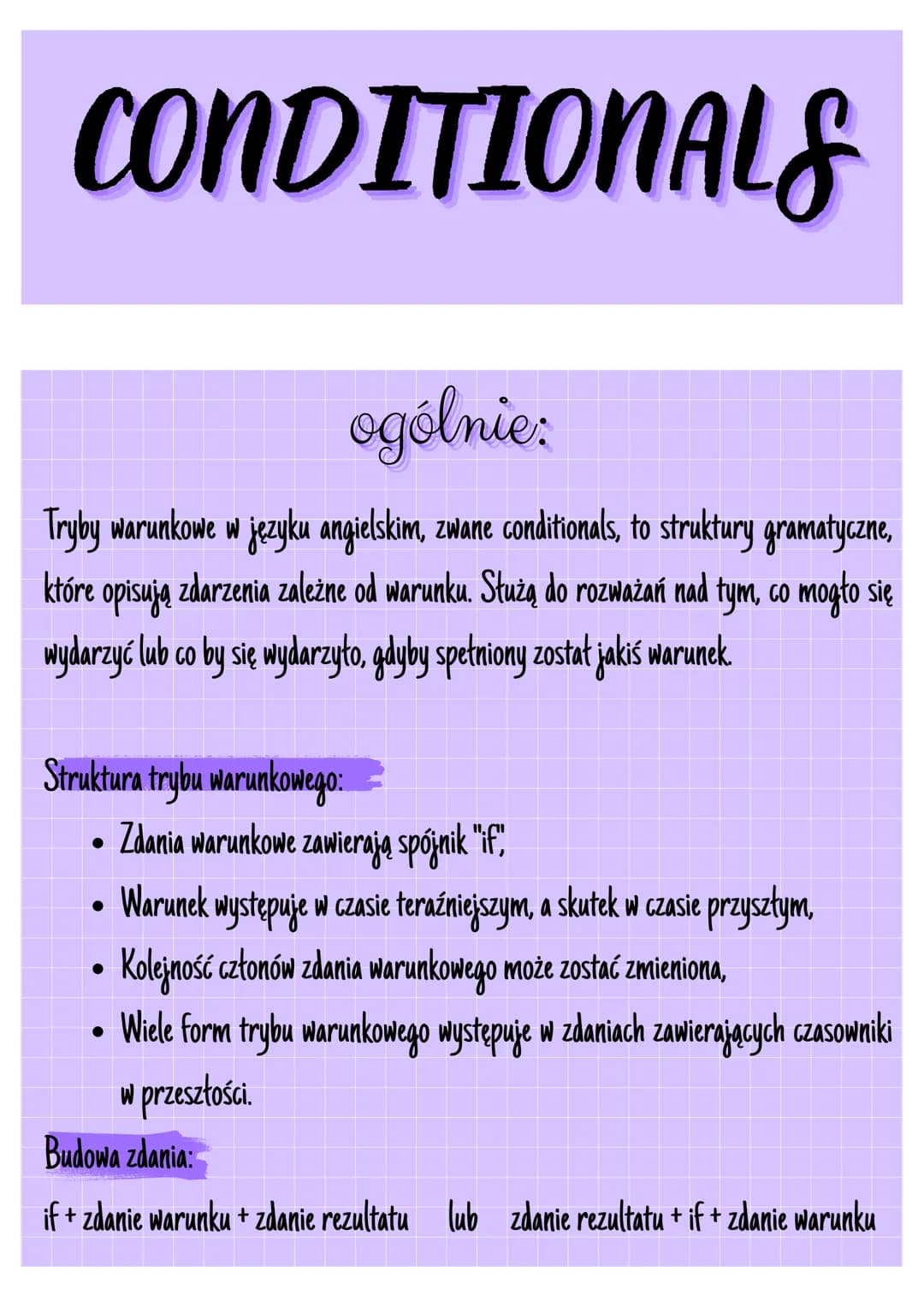 # CONDITIONALS

ogólnie:

Tryby warunkowe w języku angielskim, zwane conditionals, to struktury gramatyczne,
które opisują zdarzenia zależne