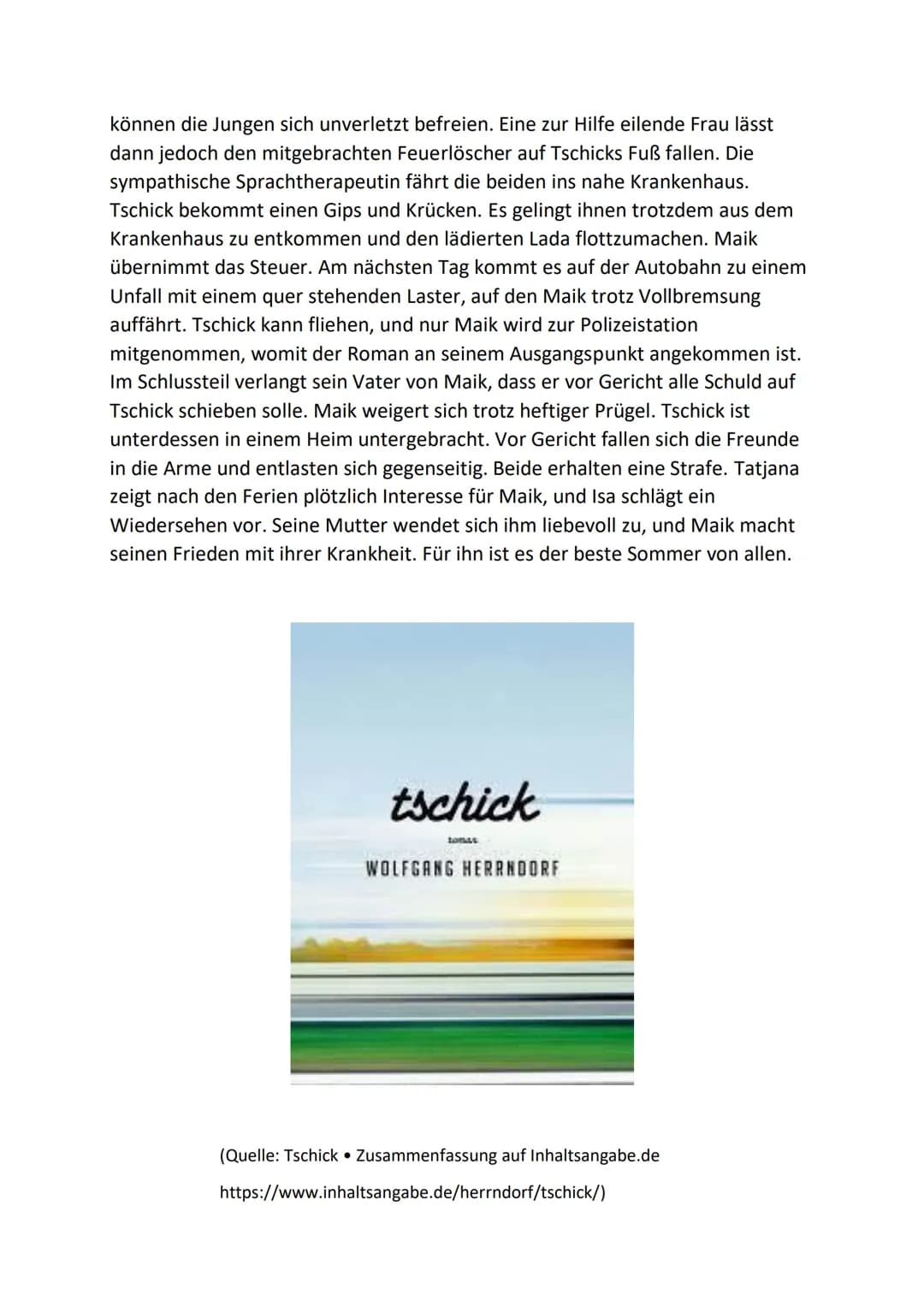 # Tschick

Der Außenseiter Maik geht in die achte Klasse und hält sich für langweilig. Er ist
verliebt in Tatjana, die ihn nicht beachtet. M