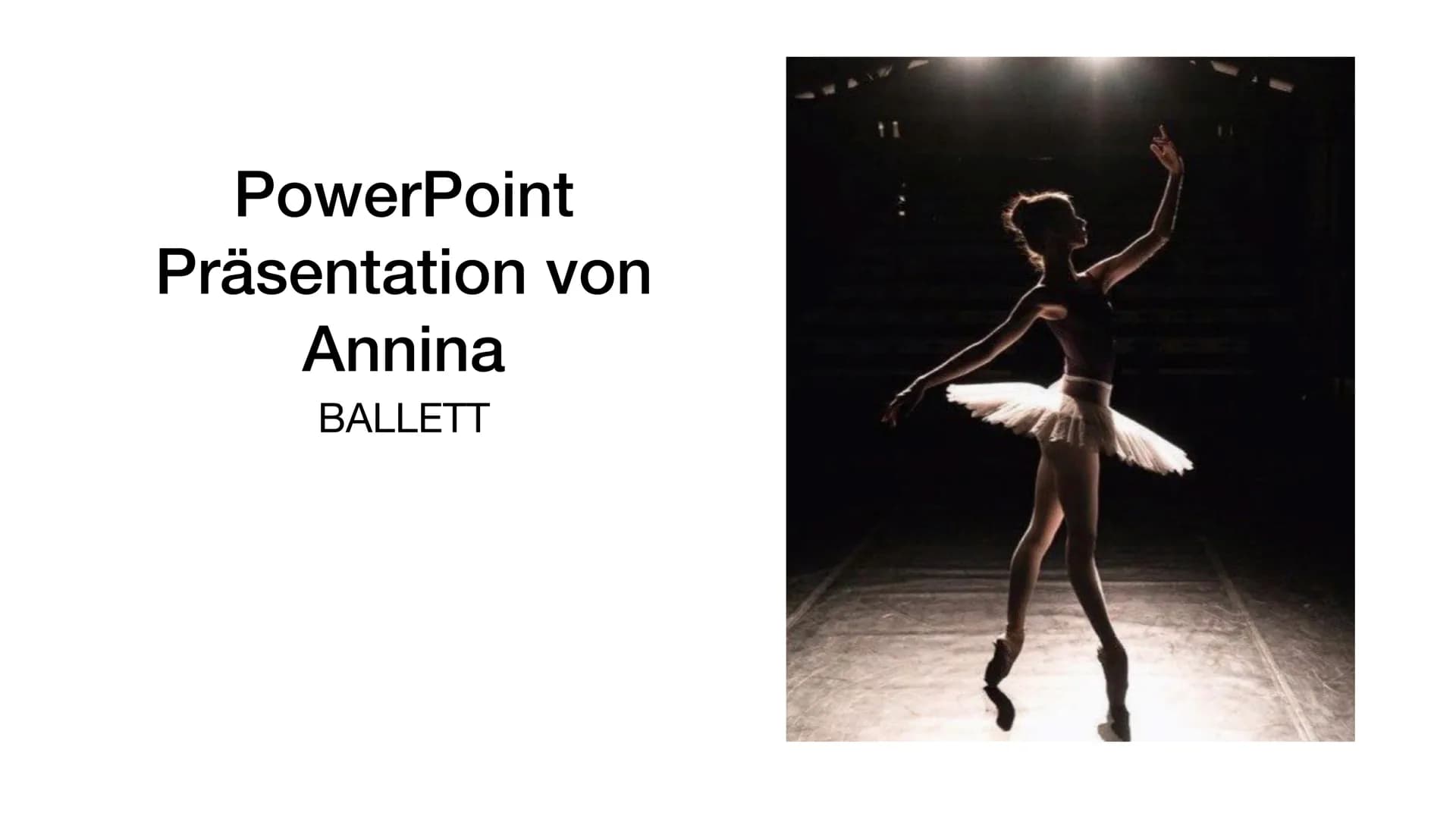 # PowerPoint

Präsentation von

Annina

BALLETT # „Ballett" was ist das?

-Ballett ist eine Tanzart wo Disziplin ein Muss ist

• -Ballett is