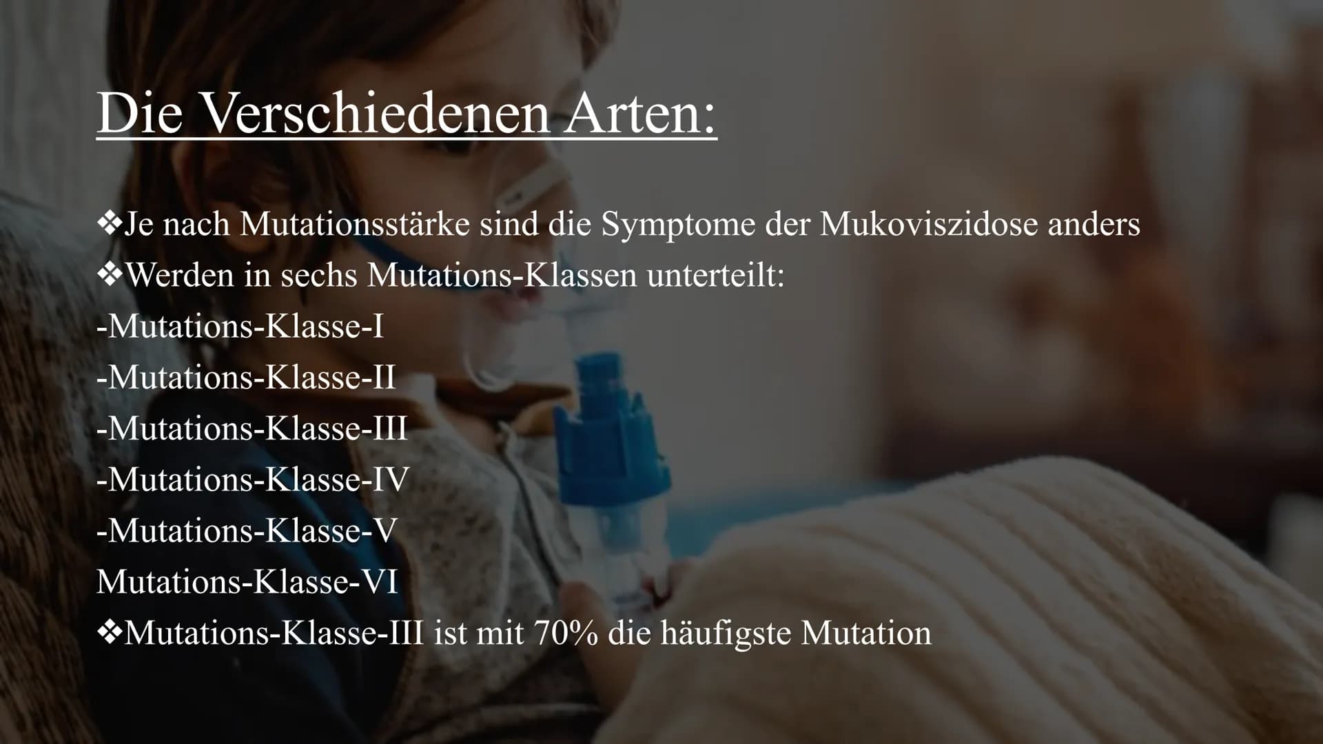 # Mukoviszidose

Von Celine und Nisa Gliederung:

◆Definition
◆Symptome
◆Ursachen
Krankheitsbild
◆Vererbung
◆Lebenserwartung/Vorkommen
◆Die 