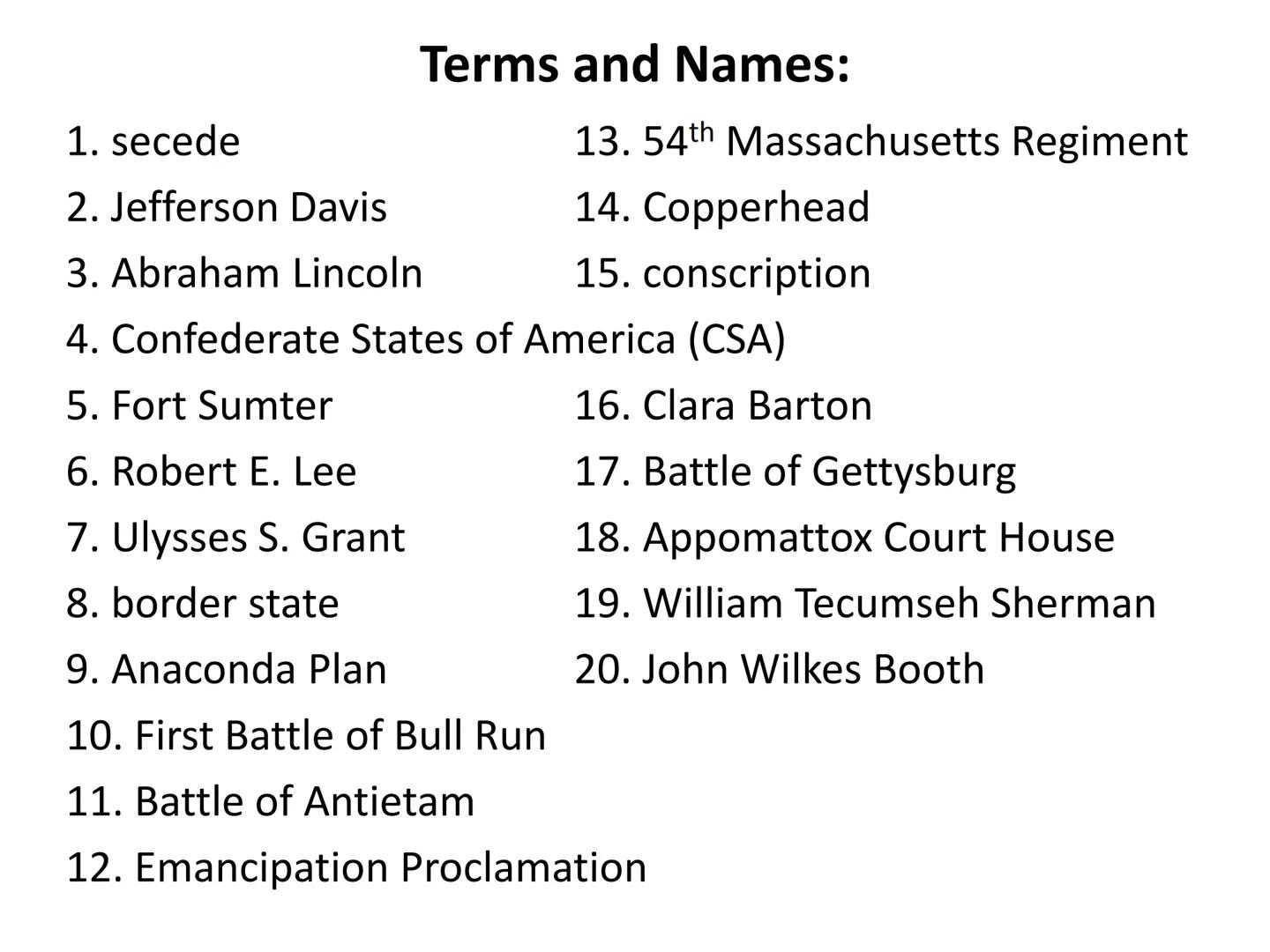 # The American Civil War

(1861-1865) ## Terms and Names:

1. secede
2. Jefferson Davis
3. Abraham Lincoln
4. Confederate States of America 