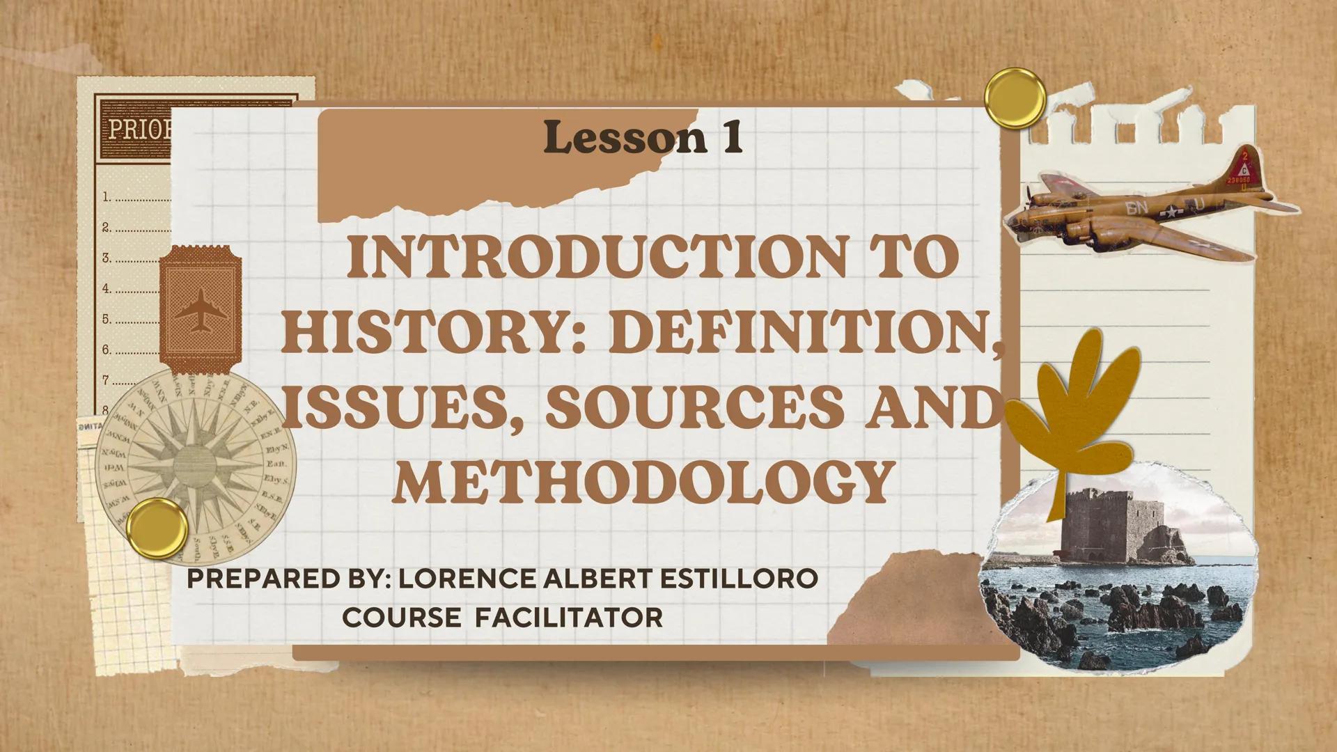 PRIOH
1.
2.
3.
4.
5.
6.
7
MIN
MNN
NAMMN
MX
8 MAININ
DHITA
MNM
NAM
PM
SEM
MS M
Nhy
N.NE.
South
NAN
N.B.
Lesson 1
INTRODUCTION TO
HISTORY: DEF