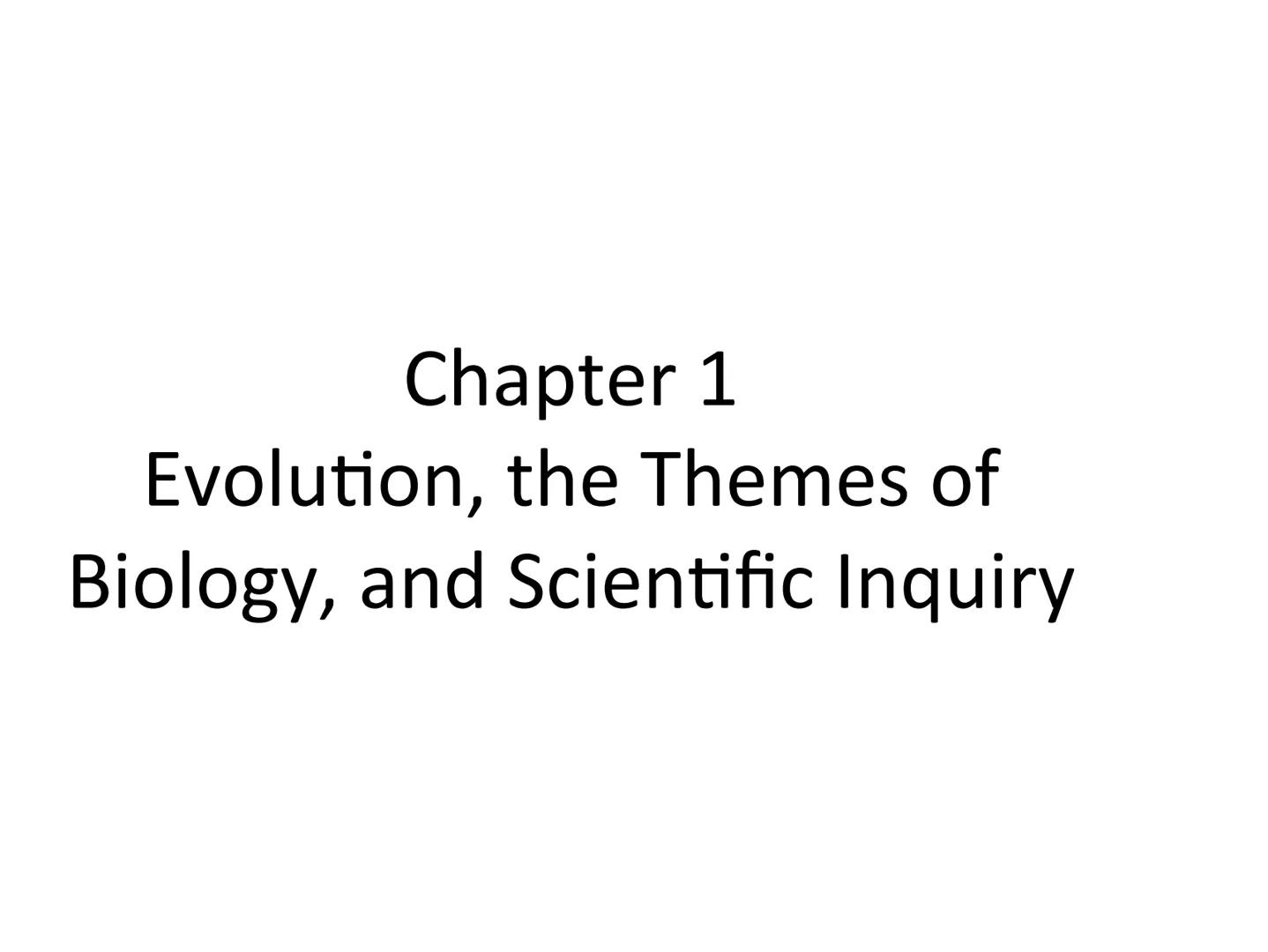 # Chapter 1

Evolution, the Themes of

Biology, and Scientific Inquiry # Inquiring about Life

*   Biology is the scientific study of life
*