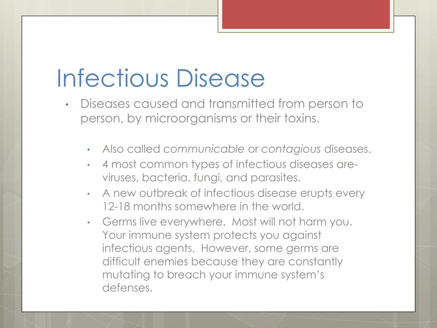 Infectious
Diseases
Chapters 15 and 16 Infectious Disease

*   Diseases caused and transmitted from person to
    person, by microorganisms 