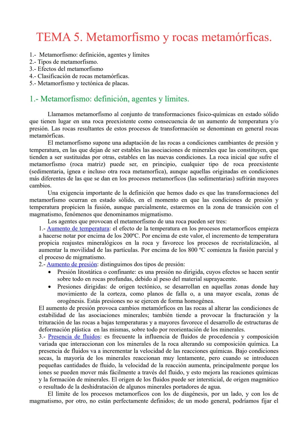 # TEMA 5. Metamorfismo y rocas metamórficas.

1.- Metamorfismo: definición, agentes y límites

2.- Tipos de metamorfismo.

3.- Efectos del m