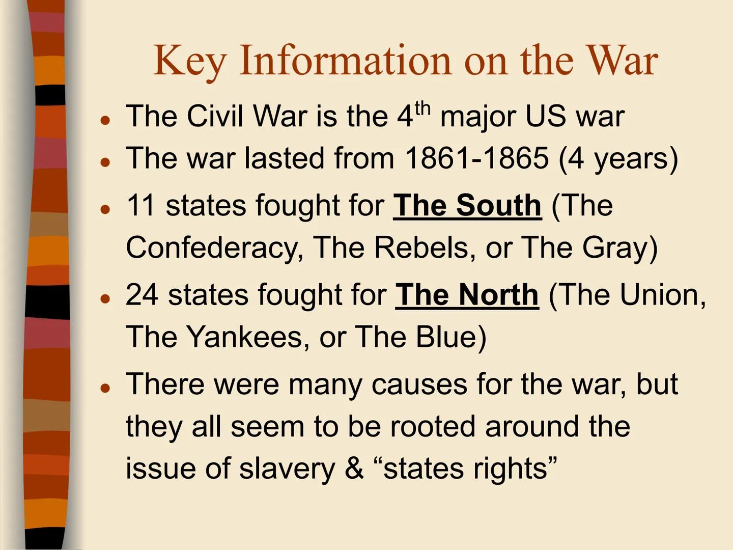 CIVIL WAR
***
Rebels
-VS-
Yankees

EQ: What are the key events of the Civil War? # Key Information on the War

*   The Civil War is the 4th 