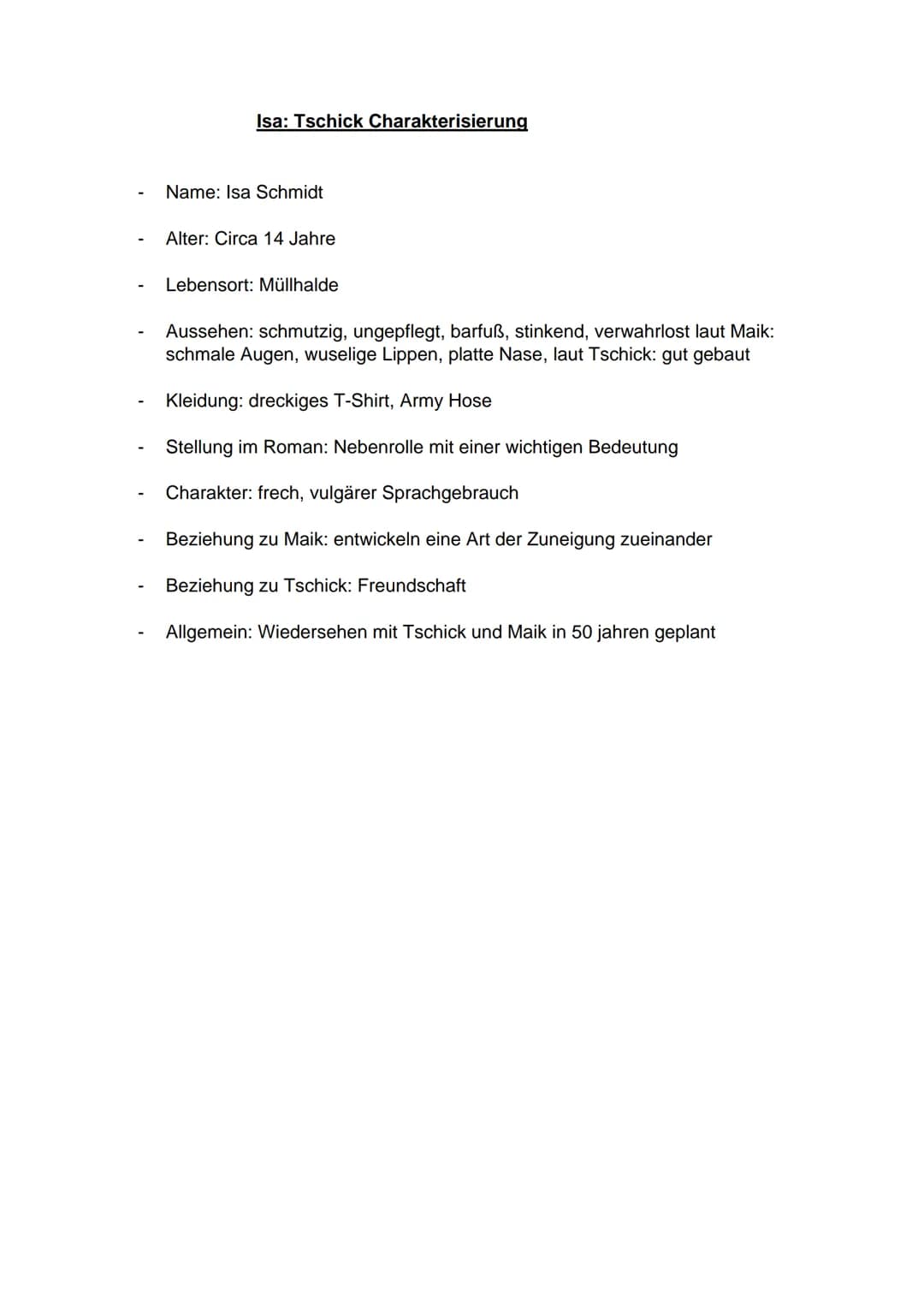 Isa: Tschick Charakterisierung

- Name: Isa Schmidt

- Alter: Circa 14 Jahre

- Lebensort: Müllhalde

- Aussehen: schmutzig, ungepflegt, bar