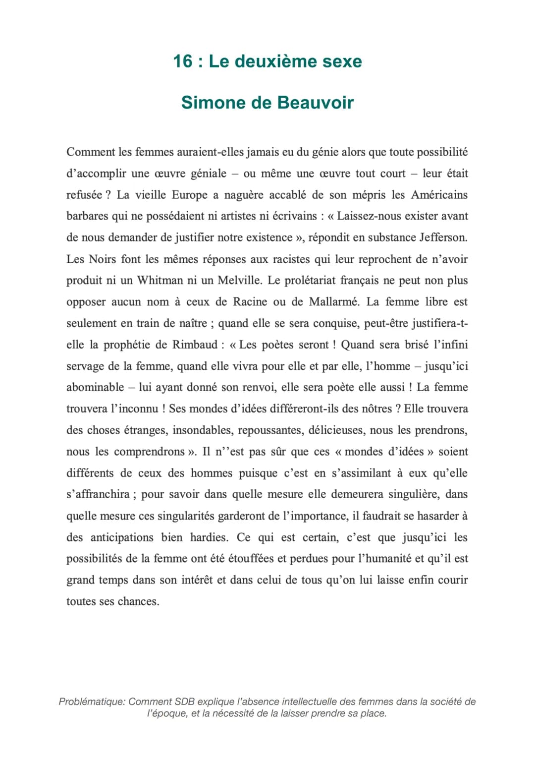 # 16 : Le deuxième sexe

Simone de Beauvoir

Comment les femmes auraient-elles jamais eu du génie alors que toute possibilité
d'accomplir un