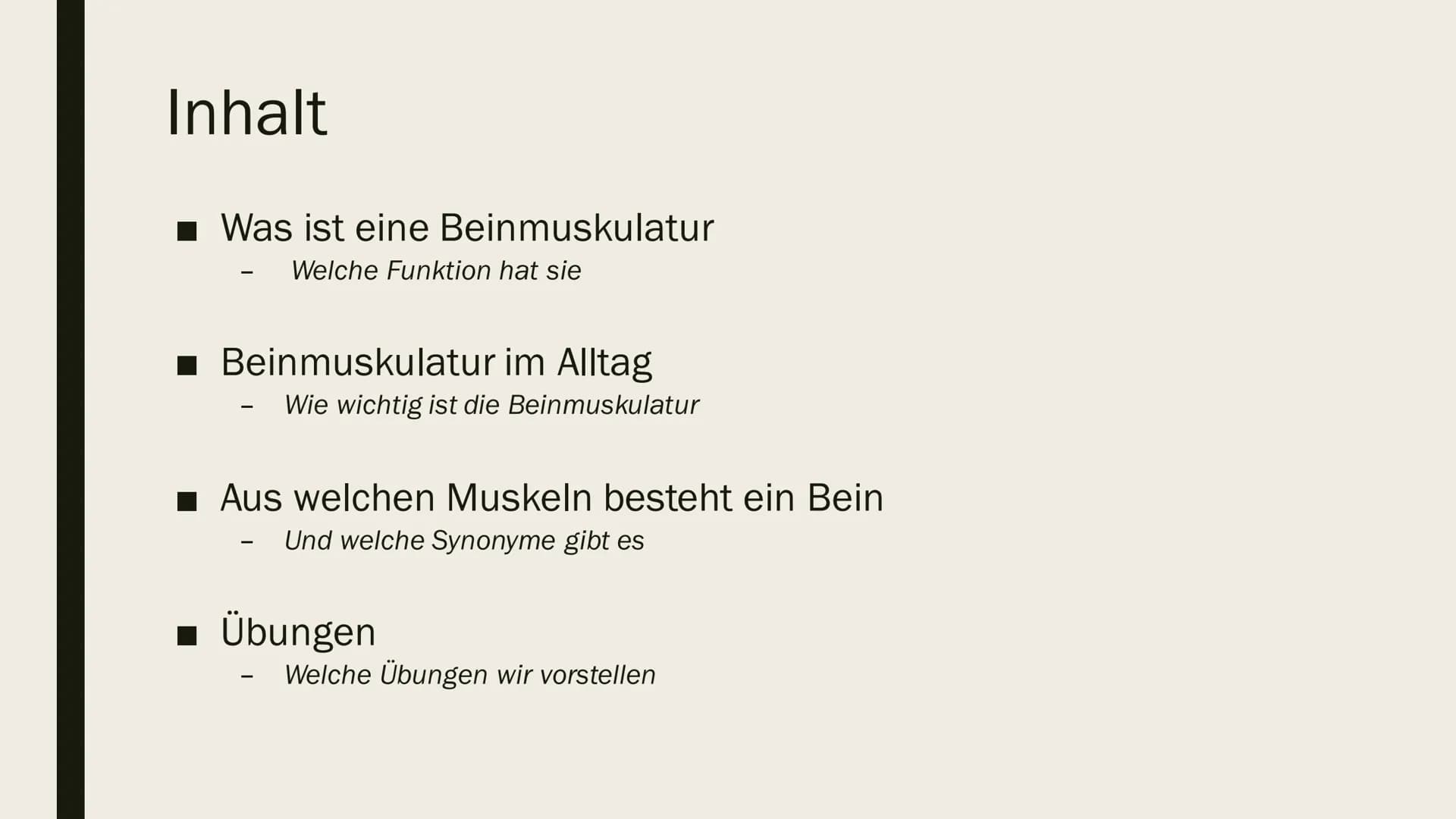 # BEINMUSKULATUR

PowerPoint Inhalt

- Was ist eine Beinmuskulatur
  - Welche Funktion hat sie
- Beinmuskulatur im Alltag
  - Wie wichtig is