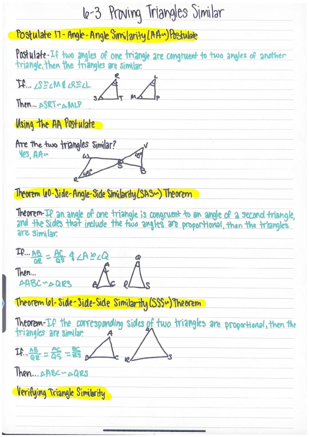 # 6-3 Proving Triangles Similar

Postulate 17-Angle-Angle Similarity (AA) Postulante

Postulate-If two angles of one triangle are congruent 