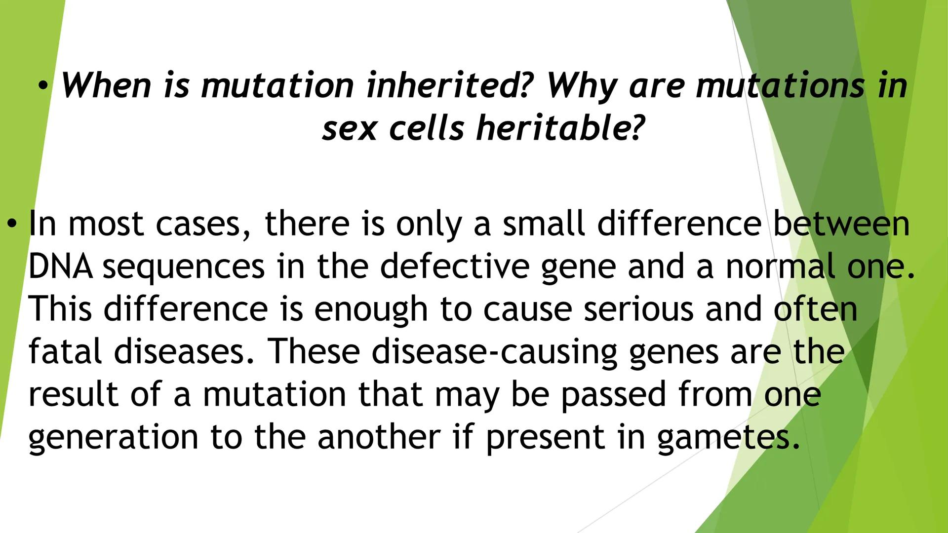MUTATION • Changes in the protein structure or level of expression
may lead to changes in cellular properties and behavior,
as a result, the