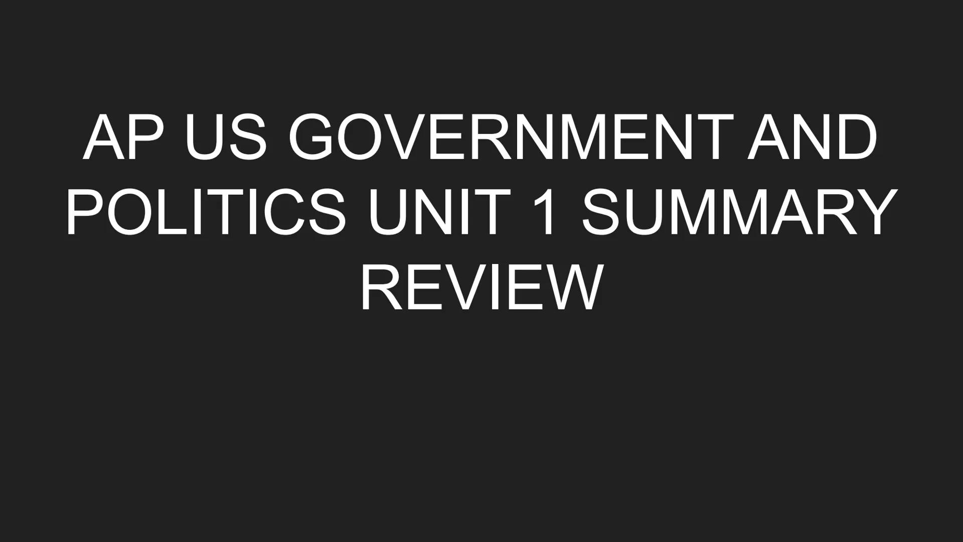 # AP US GOVERNMENT AND
# POLITICS UNIT 1 SUMMARY
# REVIEW NATURAL RIGHTS

• Rights people possess by natural law apart from a government

PO