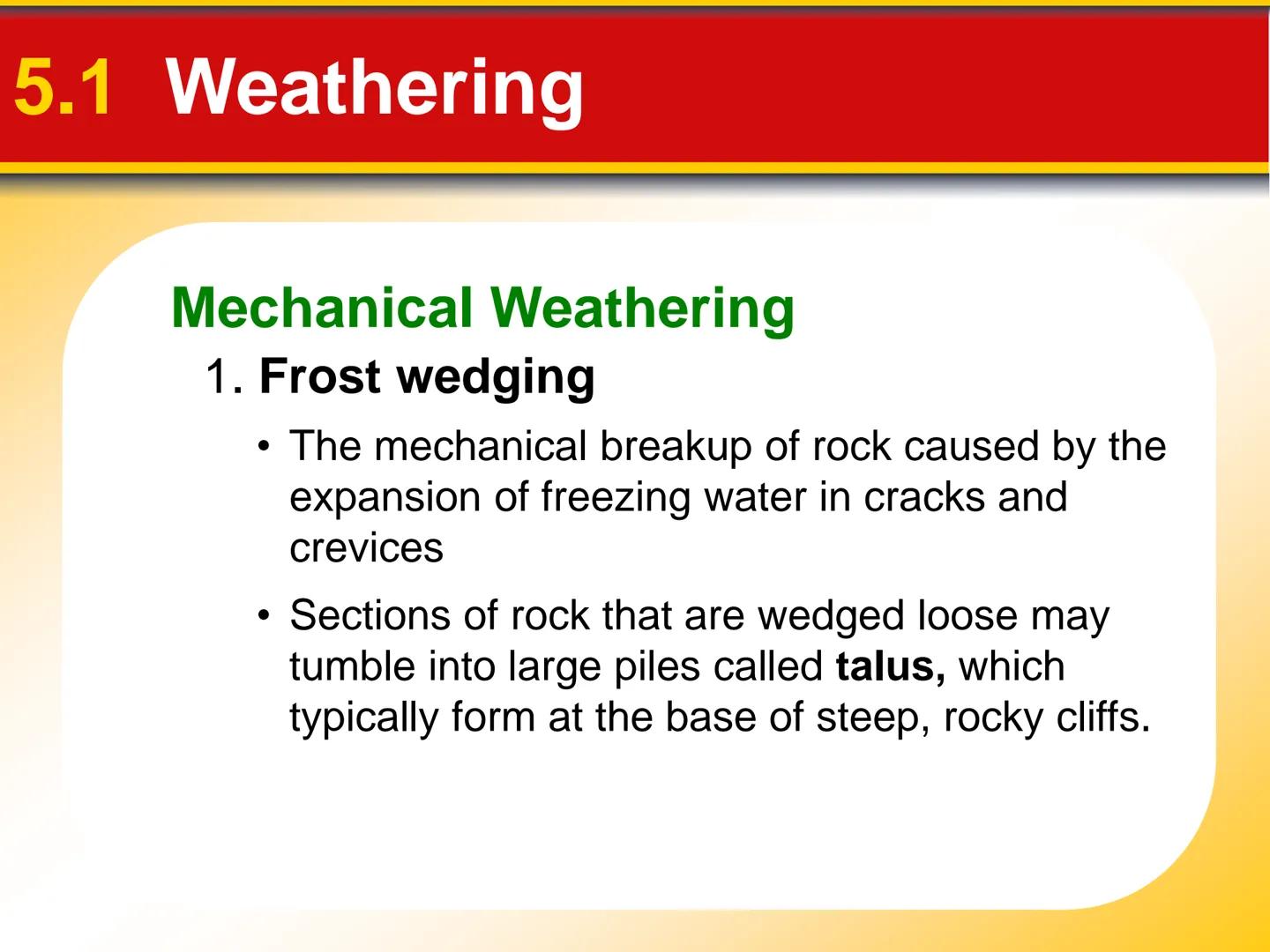 Chapter Weathering, Soil, and
5 Mass Movements # 5.1 Weathering

## Mechanical Weathering

*   Mechanical weathering occurs when
physical fo