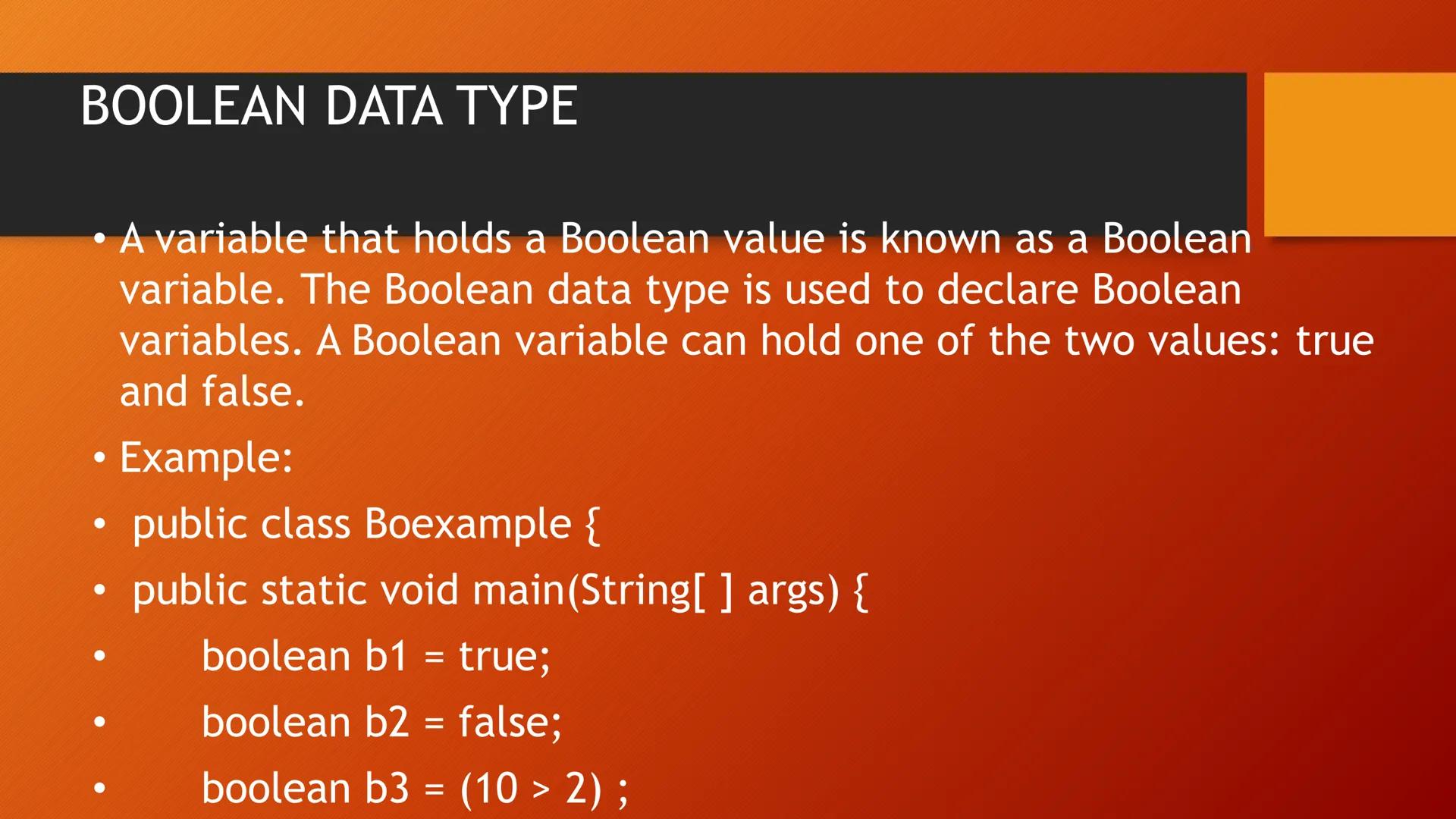 SELECTIONS BOOLEAN DATA TYPE

• A variable that holds a Boolean value is known as a Boolean
variable. The Boolean data type is used to decla